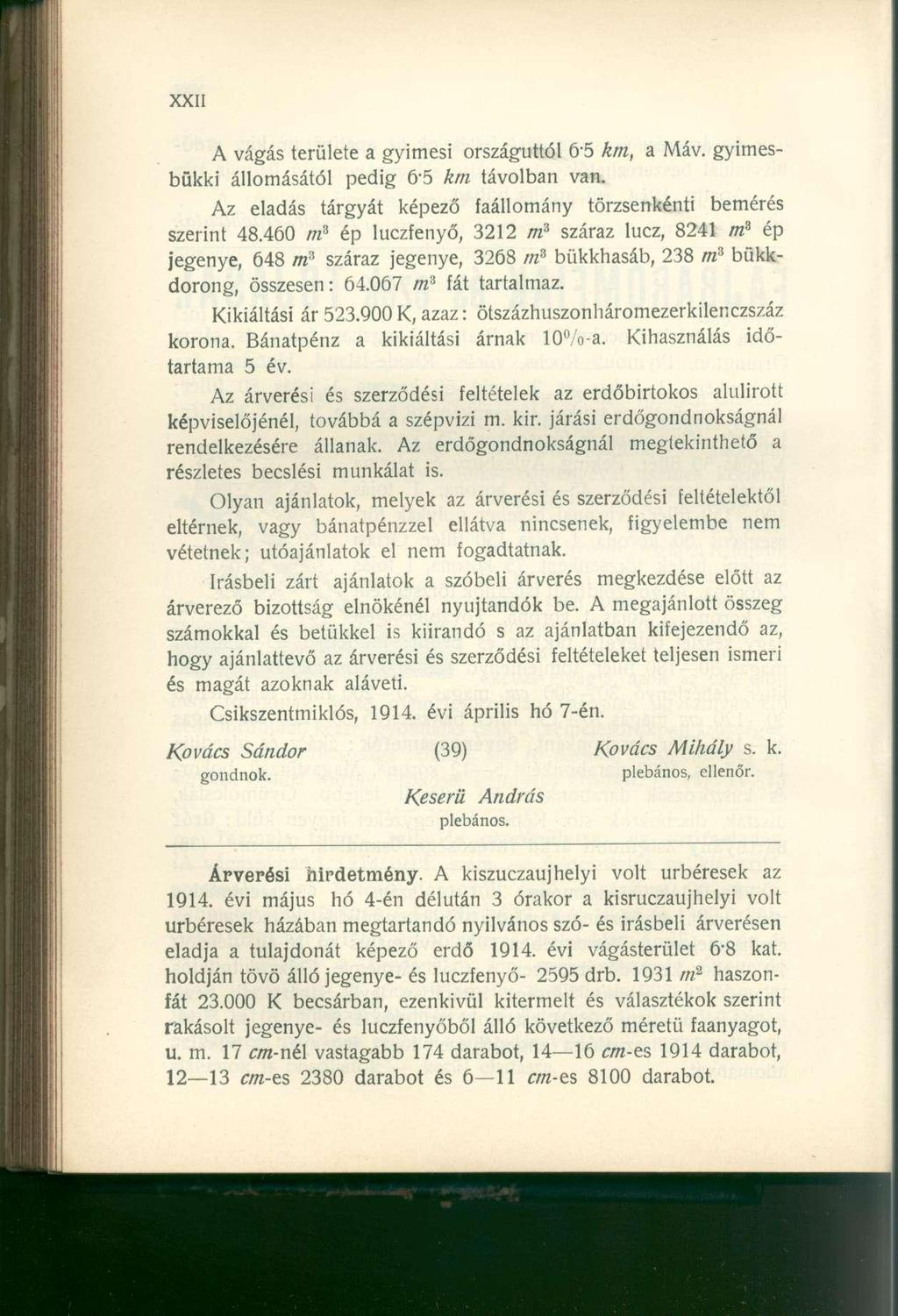 A vágás területe a gyimesi országúttól 6'5 km, a Máv. gyimesbükki állomásától pedig 6-5 km távolban van. Az eladás tárgyát képező faállomány törzsenkénti bemérés szerint 48.