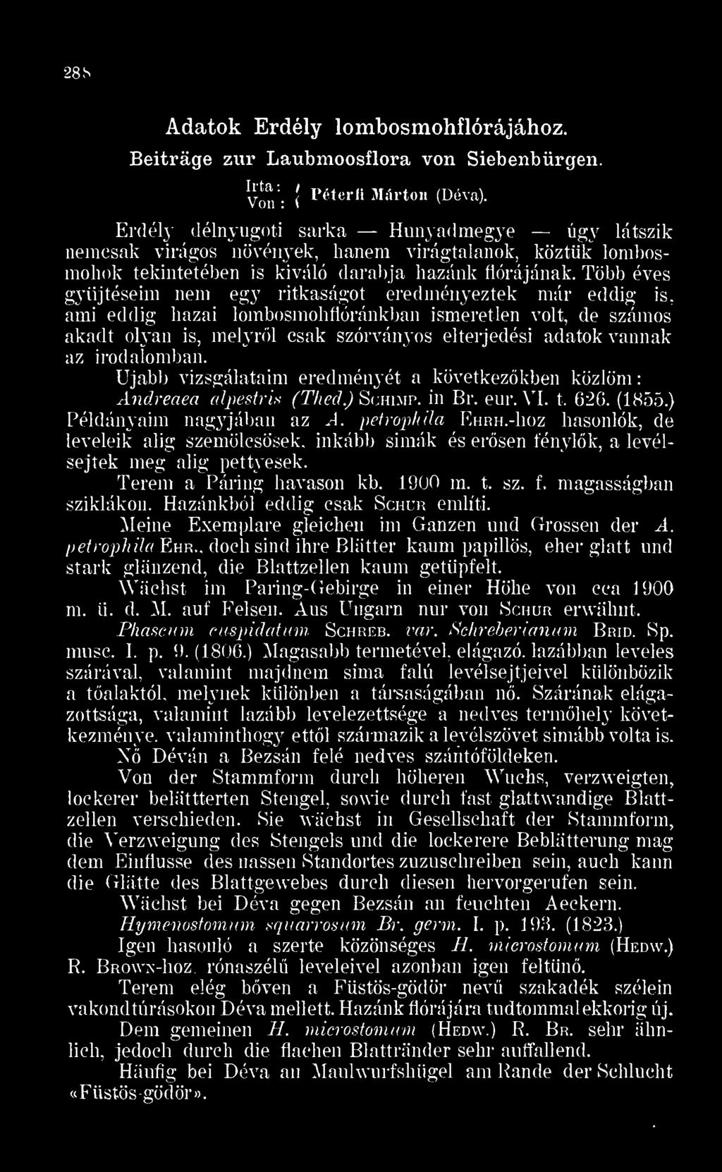 Újabb vizsgálataim eredményét a következkben közlöm Andreaea álpestris (Thed. Schimp. in Br. eur.vi. t. 626. (1855. Példányaim nagyjában az A. petrophila Ehrh.