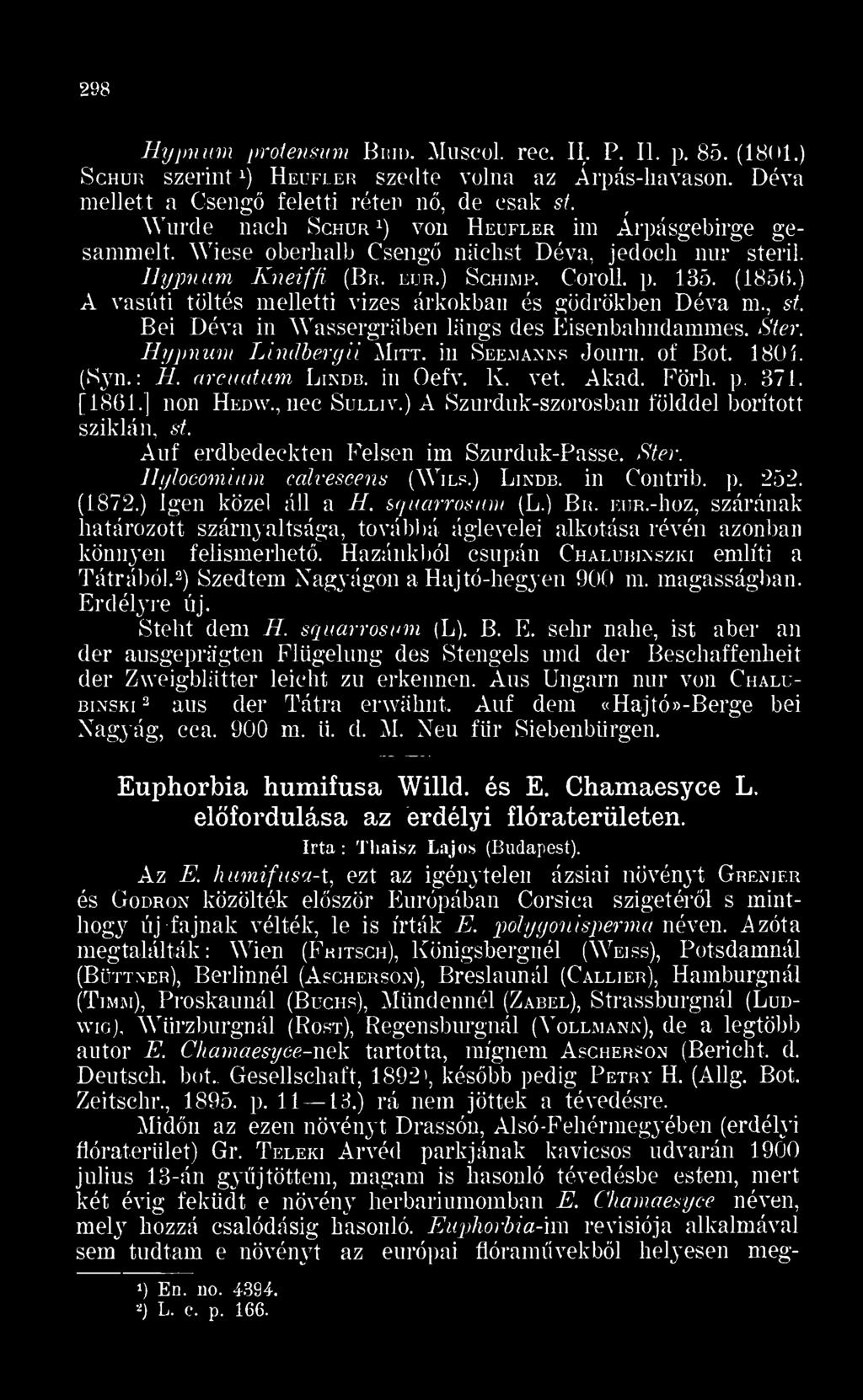 A vasúti töltés melletti vizes árkokban és gödrökben Déva m., st. Bei Déva in Wassergráben liings des Eisenbalnidammes. Ster. Hypnum Lindbergii Mitt. in Seemanks Journ. of Bot. 1804. (Syn. : H.