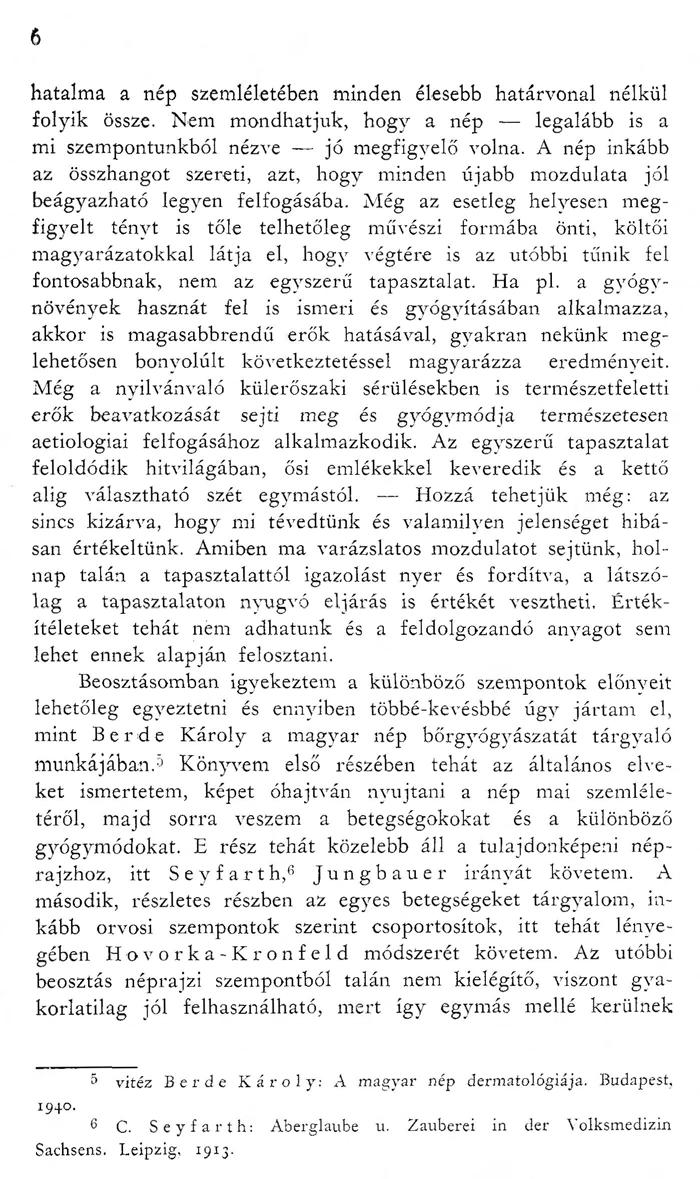 6 hatalma a nép szemléletében minden élesebb határvonal nélkül folyik össze. Nem mondhatjuk, hogy a nép legalább is a mi szempontunkból nézve jó megfigyelő volna.
