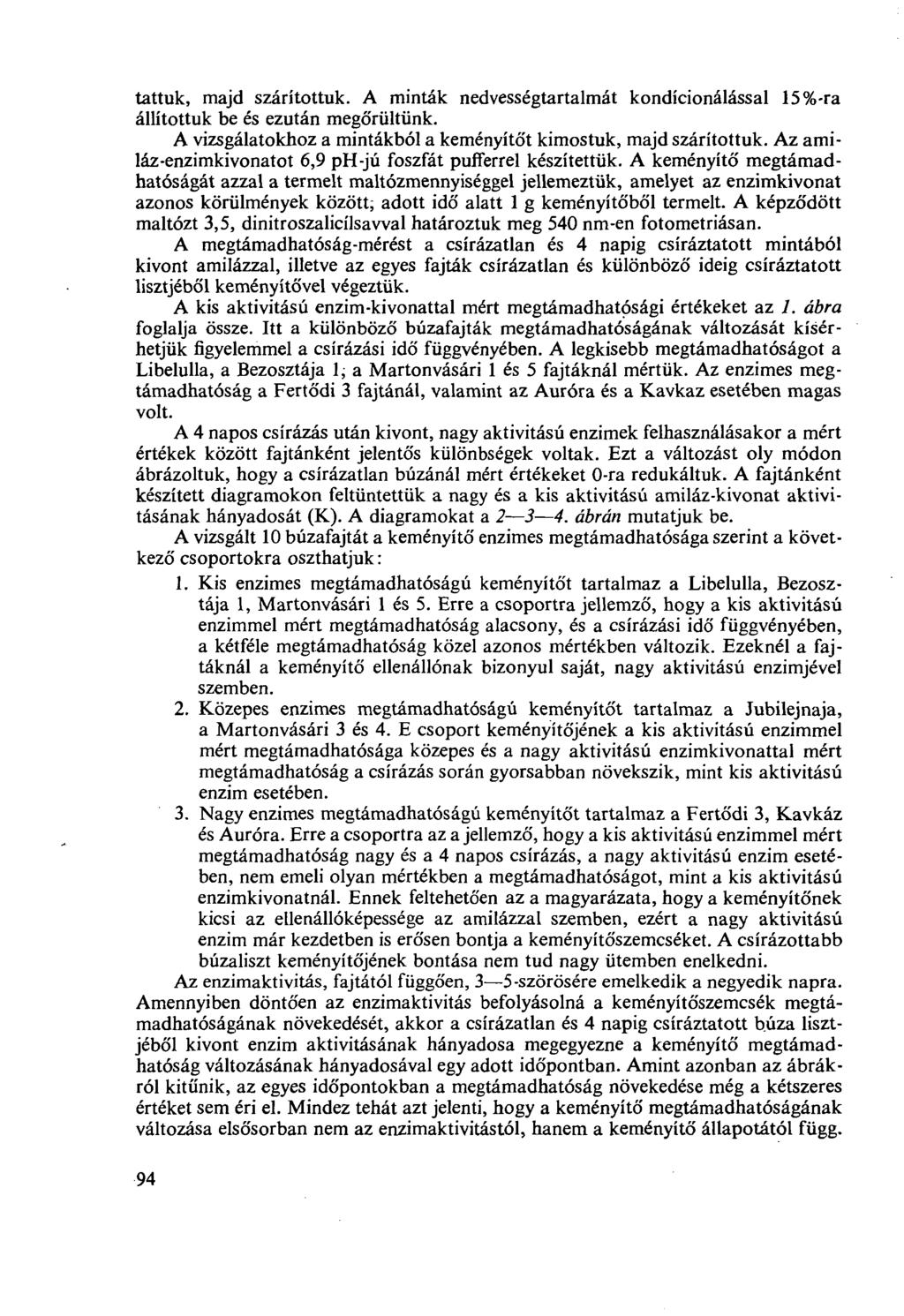 tattuk, majd szárítottuk. A minták nedvességtartalmát kondicionálással 15%-ra állítottuk be és ezután megőrültünk. A vizsgálatokhoz a mintákból a keményítőt kimostuk, majd szárítottuk.