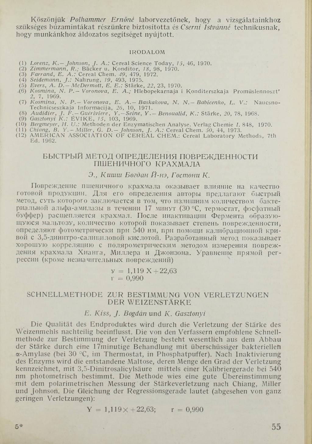 Köszönjük Polhammer Ernöné laborvezetőnek, hogy a vizsgálatainkhoz szükséges bűzamintákat részünkre biztosította és Cserni Istvánná technikusnak, hogy munkánkhoz áldozatos segítséget nyújtott.