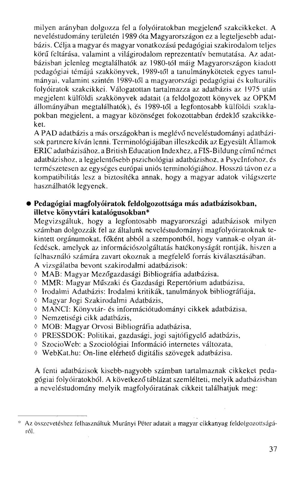 milyen arányban dolgozza fel a folyóiratokban megjelenő szakcikkeket. A neveléstudomány területén 1989 óta Magyarországon ez a legteljesebb adatbázis.