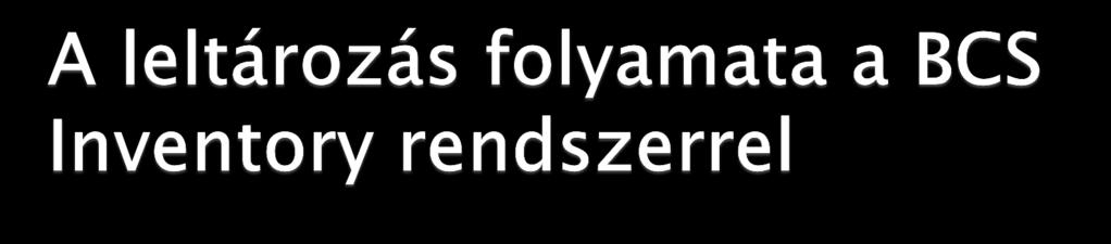 Leltározás A leltározás helyszínének azonosítása után az adott helyiségben található termékek kódjait egyenként rögzítjük a vonalkód olvasó segítségével.