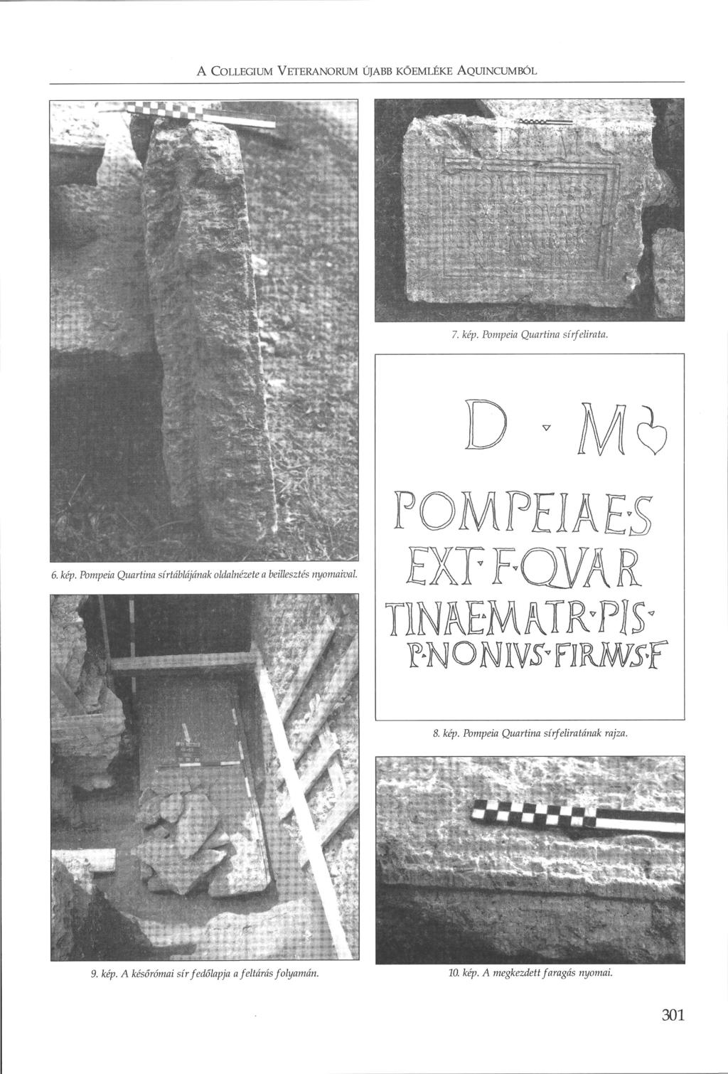 A COLLEGIUM VETERANORUM ÚJABB KÖEMLÉKE AQUINCUMBÓL 7. kép. Pompeia Quartina sírfelirata. 6. kép. Pompeia Quartina sírtáblájának oldalnézete a beillesztés nyomaival.