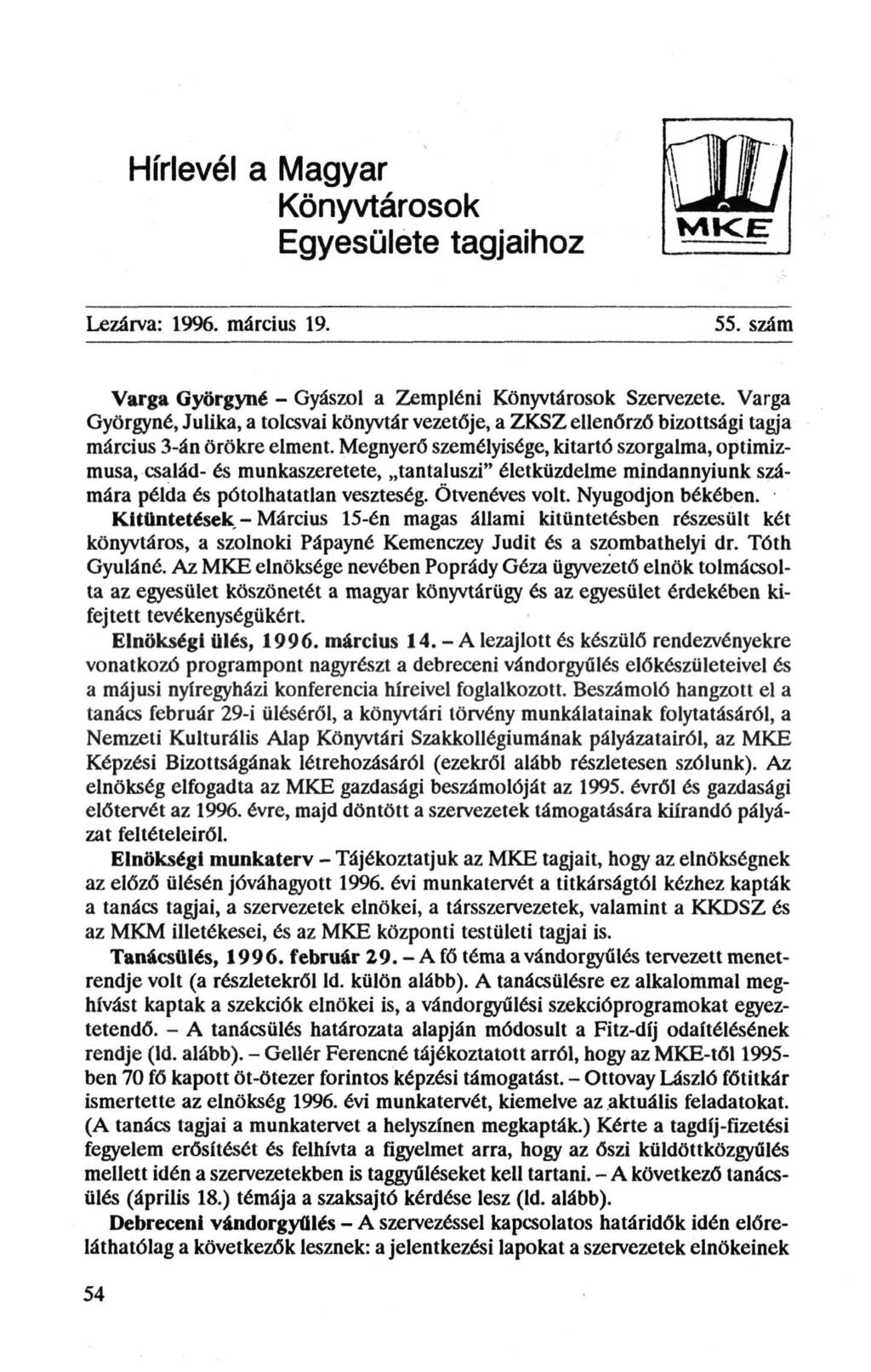 Hírlevél a Magyar Könyvtárosok Egyesülete tagjaihoz Lezárva: 1996. március 19. 55. szám Varga Györgyné - Gyászol a Zempléni Könyvtárosok Szervezete.