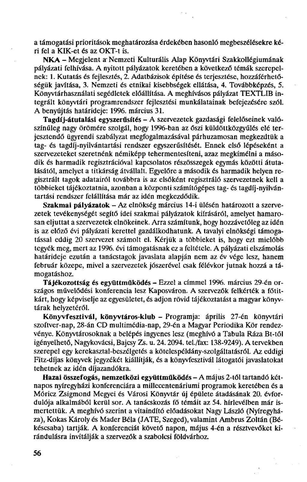 a támogatási prioritások meghatározása érdekében hasonló megbeszélésekre kéri fel a KIK-et és az OKT-t is. NKA - Megjelent a - Nemzeti Kulturális Alap Könyvtári Szakkollégiumának pályázati felhívása.