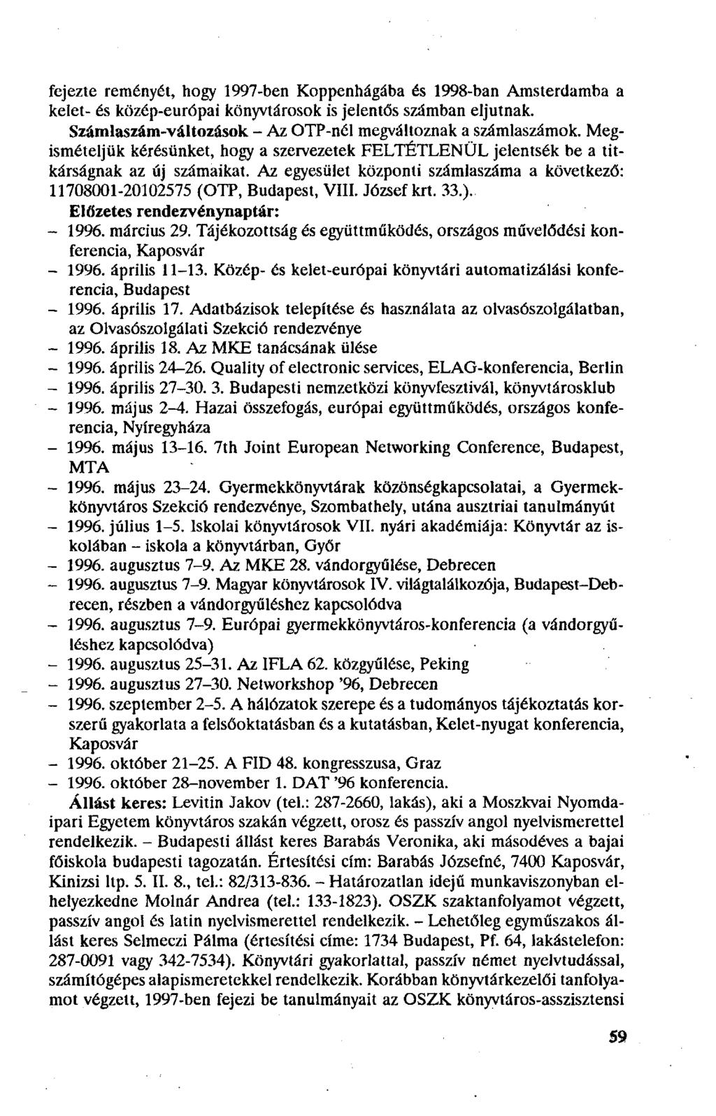 fejezte reményét, hogy 1997-ben Koppenhágába és 1998-ban Amsterdamba a kelet- és közép-európai könyvtárosok is jelentős számban eljutnak.