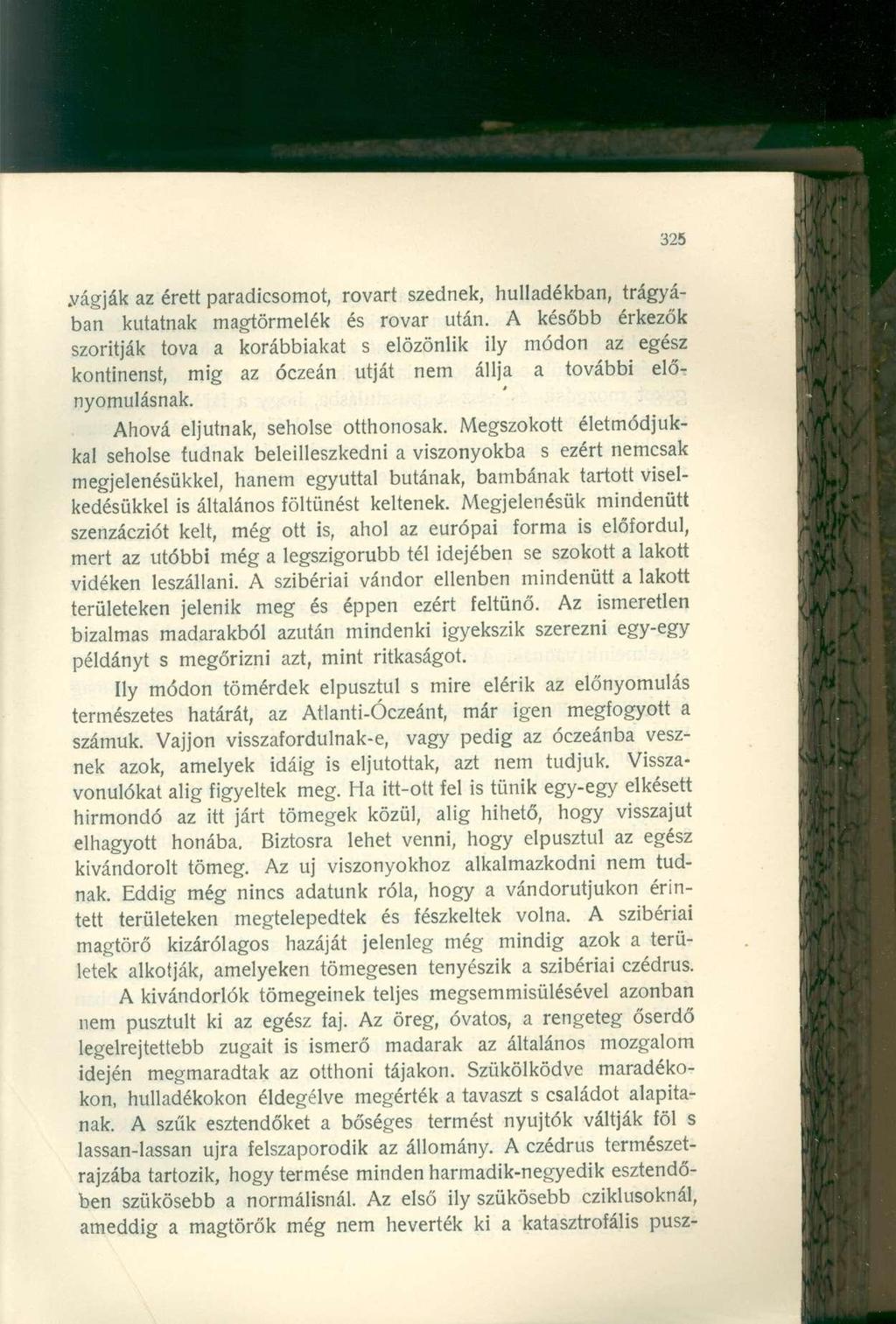 .vágják az érett paradicsomot, rovart szednek, hulladékban, trágyában kutatnak magtörmelék és rovar után.