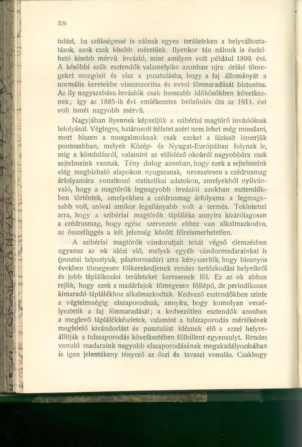 tulást, ha szükségessé is válnak egyes területeken a helyváltoztatások, azok csak kisebb méretűek. Ilyenkor tán nálunk is észlelhető kisebb mérvű invázió, mint amilyen volt például 1899. évi.