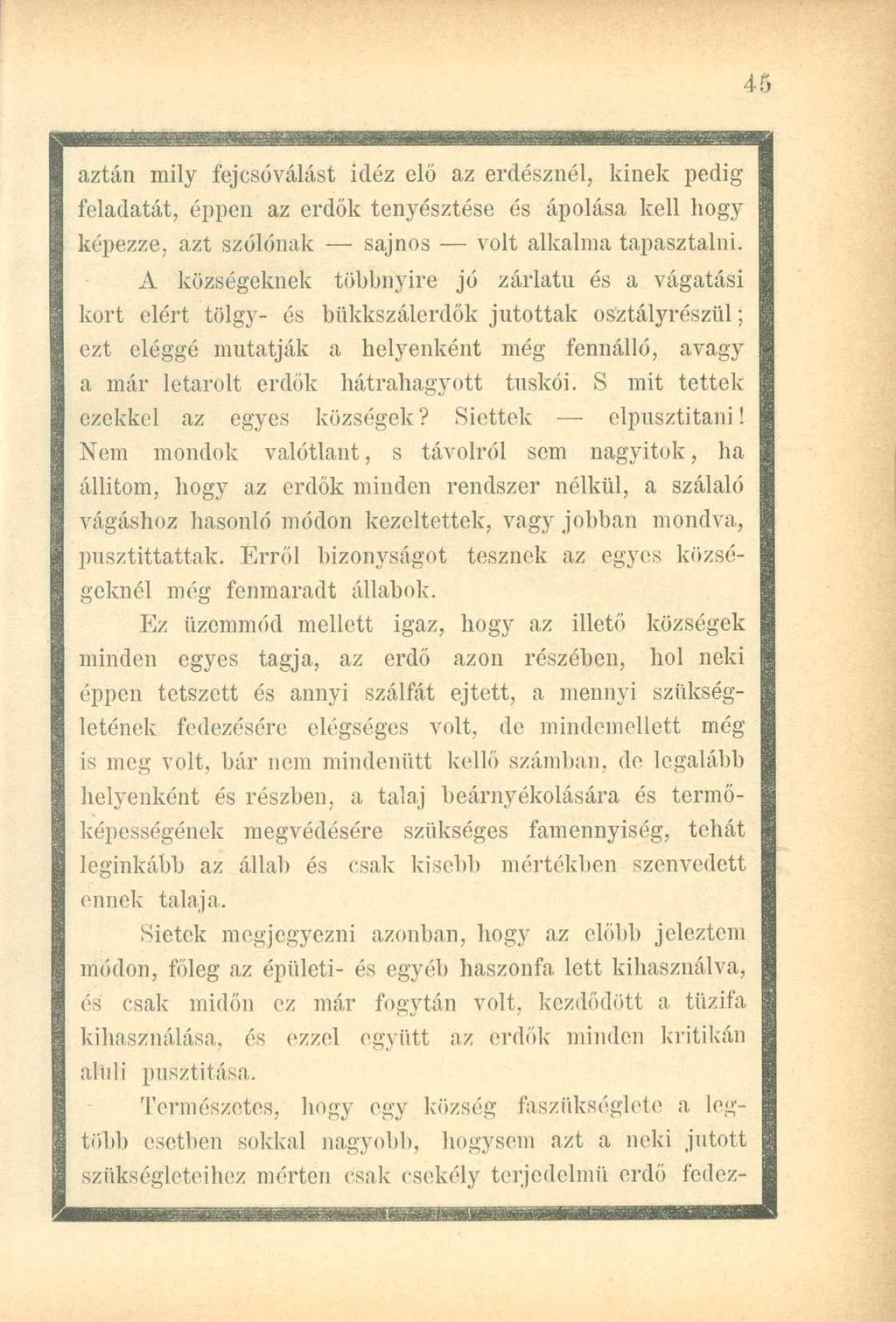aztán mily fejcsóválást idéz elő az erdésznél, kinek pedig feladatát, éppen az erdők tenyésztése és ápolása kell hogy képezze, azt szólónak sajnos volt alkalma tapasztalni.