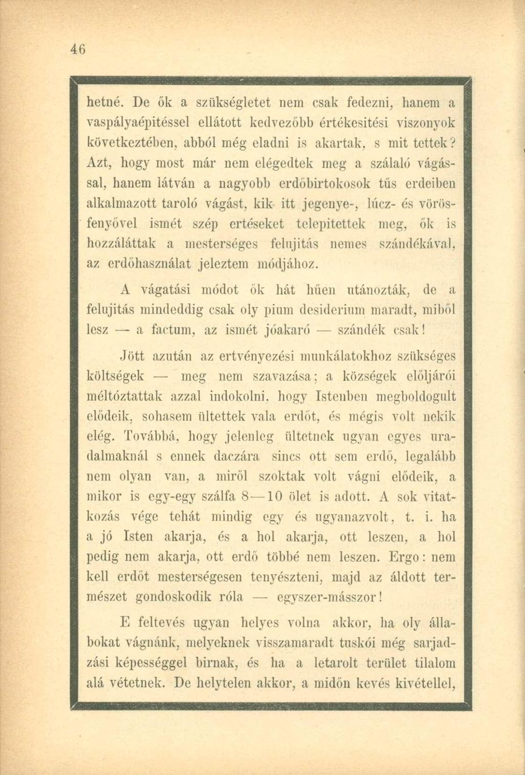 hetné. De ők a szükségletet nem csak fedezni, hanem a vaspályaépitéssel ellátott kedvezőbb értékesítési viszonyok következtében, abból még eladni is akartak, s mit tettek?