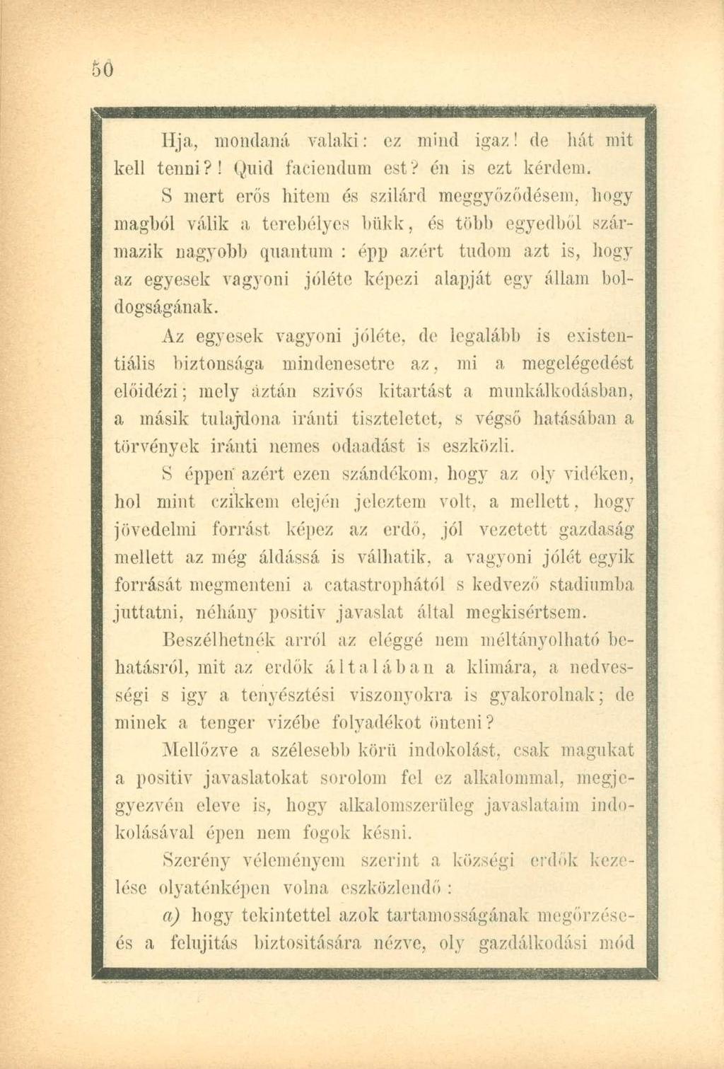 Hja, mondaná valaki: ez mind igaz! de hát mit kell tenni?! Quid faciendum est? én is ezt kérdem.