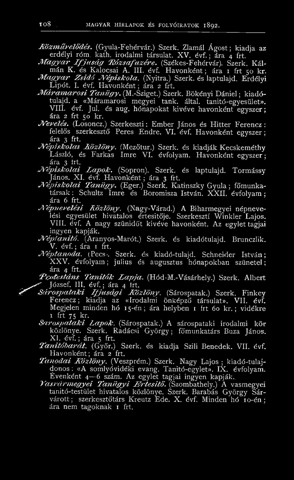 és laptulajd. Erdélyi Lipót. I. évf. H avonként; ára 2 frt...m d r a m a r o s i Tan/ügy. (M.-Sziget.) Szerk. Bökényi D án iel; kiadótulajd. a «Máramarosi megyei tank. által. tanitó-egyesület». VIII.