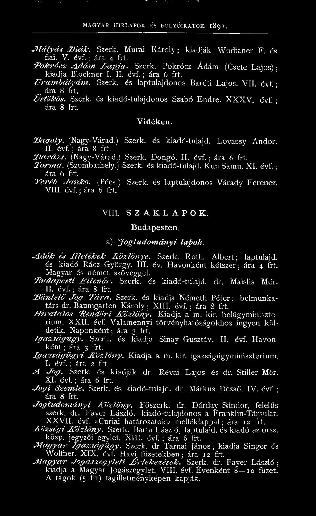 (Nagy-Várad.) Szerk. és kiadó-tulajd. Lovassy Andor. II. évf. ; ára 8 frt. D a r á z s. (Nagy-Várad.) Szerk. Dongó. II. é v f.; ára 6 frt. T o rm a. (Szombathely.) Szerk. és kiadó-tulajd. Kun Samu.