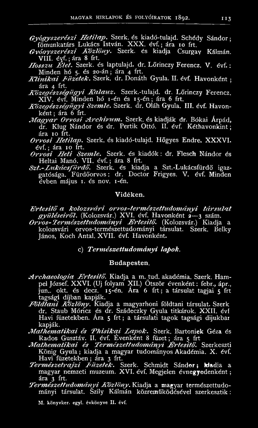 H avon ként.; ára 4 frt. K ö ze g é sz ség ü g y i K a la u z. Szerk.-tulajd. dr. Lőrinczy Ferencz. X IV. évf. Minden hó i-én és 15-én; ára 6 frt. K ö ze g é szség ü g y i Szem le. Szerk. dr. Oláh Gyula.