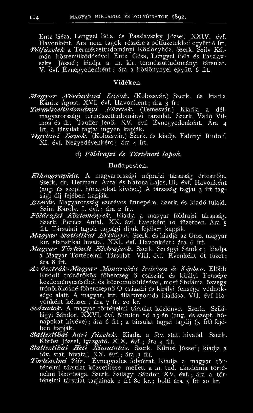 Évnegyedenként; ára a közlönynyel együtt 6 frt. Vidéken. M a g y a r.n övénytani L a p o k. (Kolozsvár.) Szerk. és kiadja Kánitz Ágost. X VI. évf. H avonként; ára 3 frt.