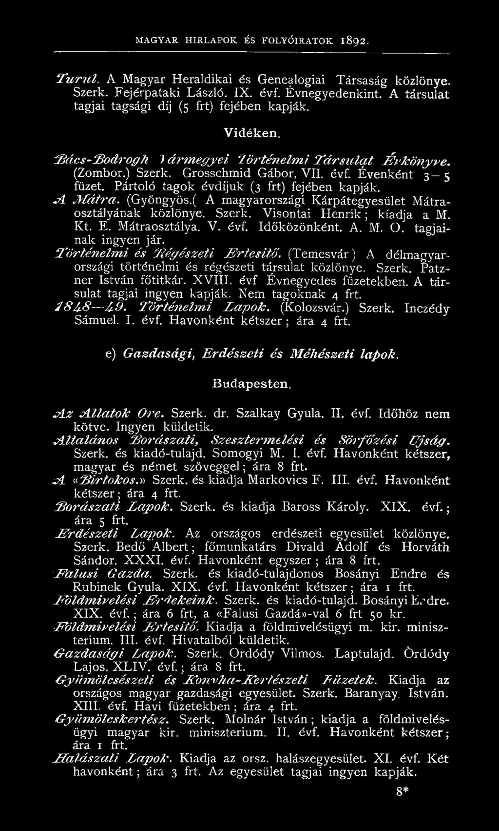 Évenként 3 5 füzet. Pártoló tagok évdíjuk (3 frt) fejében kapják. A M á tr a. (Gyöngyös.( A magyarországi Kárpátegyesület Mátraosztályának közlönye. Szerk. Visontai H en rik; kiadja a M. Kt. E.