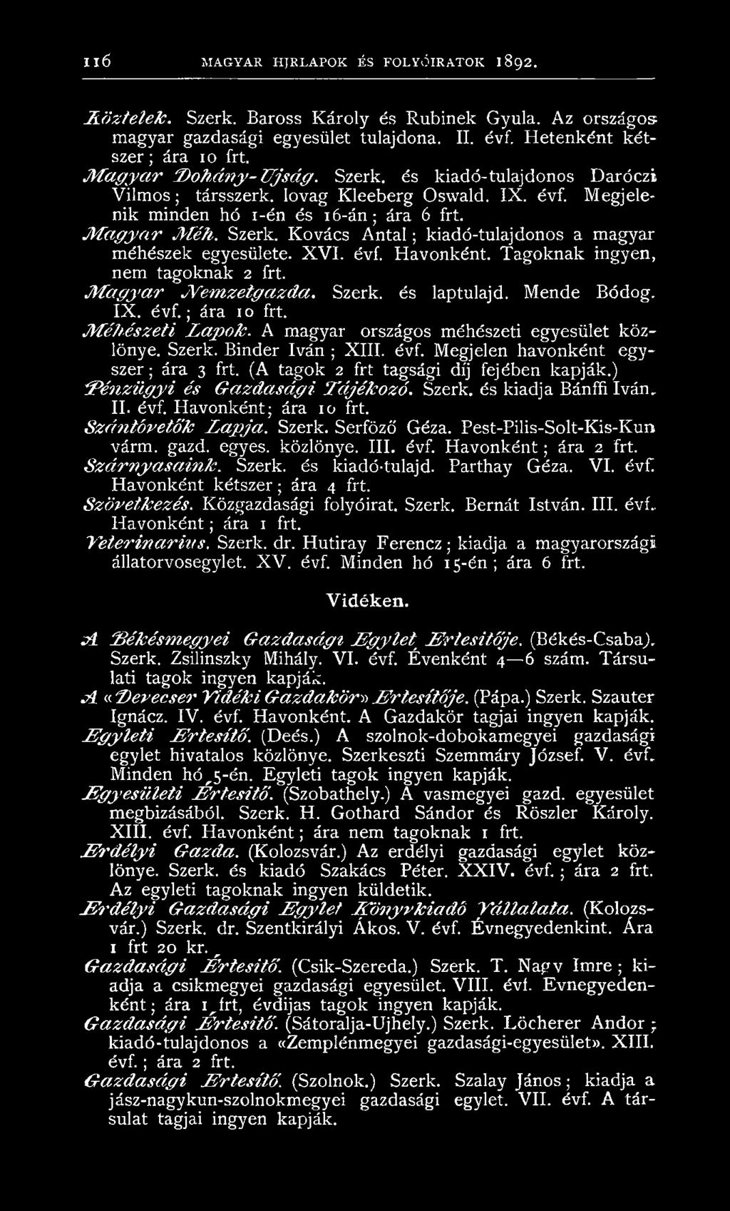 X V I. évf. Havonként. Tagoknak ingyen, nem tagoknak 2 frt. M a g y a r JVem zetgazda. Szerk. és laptulajd. Mende Bódog. IX. évf.; ára 10 frt. M éh észeti L a p o k.