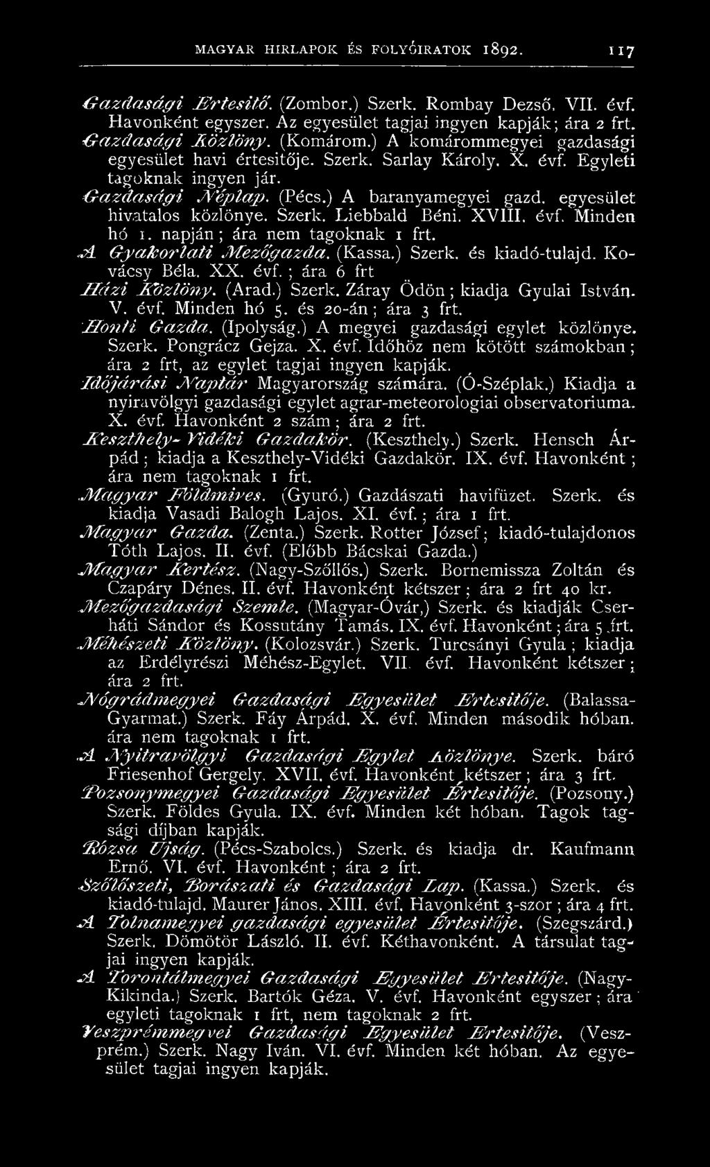 ) A baranyamegyei gazd. egyesület hivatalos közlönye. Szerk. Liebbald Béni. X V III, évf. Minden hó 1. napján; ára nem tagoknak j í G y a k o r la ti.m ezőgazda. (Kassa.) Szerk. és kiadó-tulajd.
