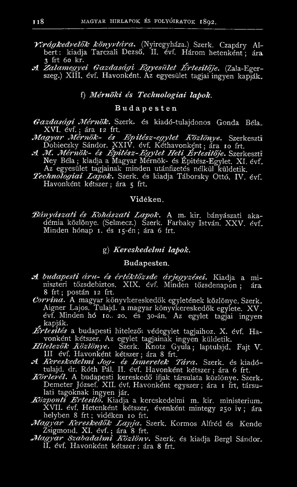 Budapesten G a zd a sá g i M érn ö k. Szerk. és kiadó-tulajdonos Gonda Béla.. X V I. évf. ; ára 12 frt. M a g y a r M é r n ö k - és H p ité s z -e g y le t K ö zlö n y e. Szerkeszti Dobieczky Sándor.