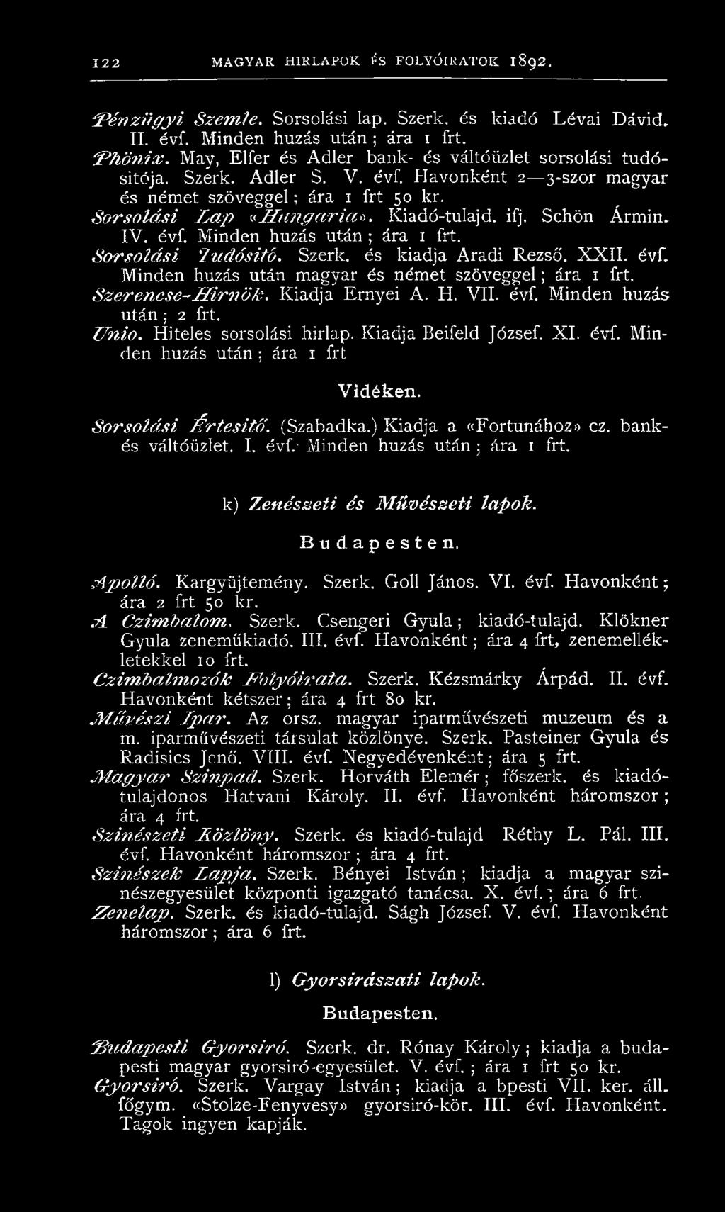Kiadó-tulajd. ifj. Schön Ármin. IV. évf. Minden húzás után ; ára S o rso lá si 7 udósi/ő. Szerk. és kiadja Aradi Rezső. X X II. évf. Minden húzás után magyar és német szöveggel ; ára Skeren cse-h irn ö/e.