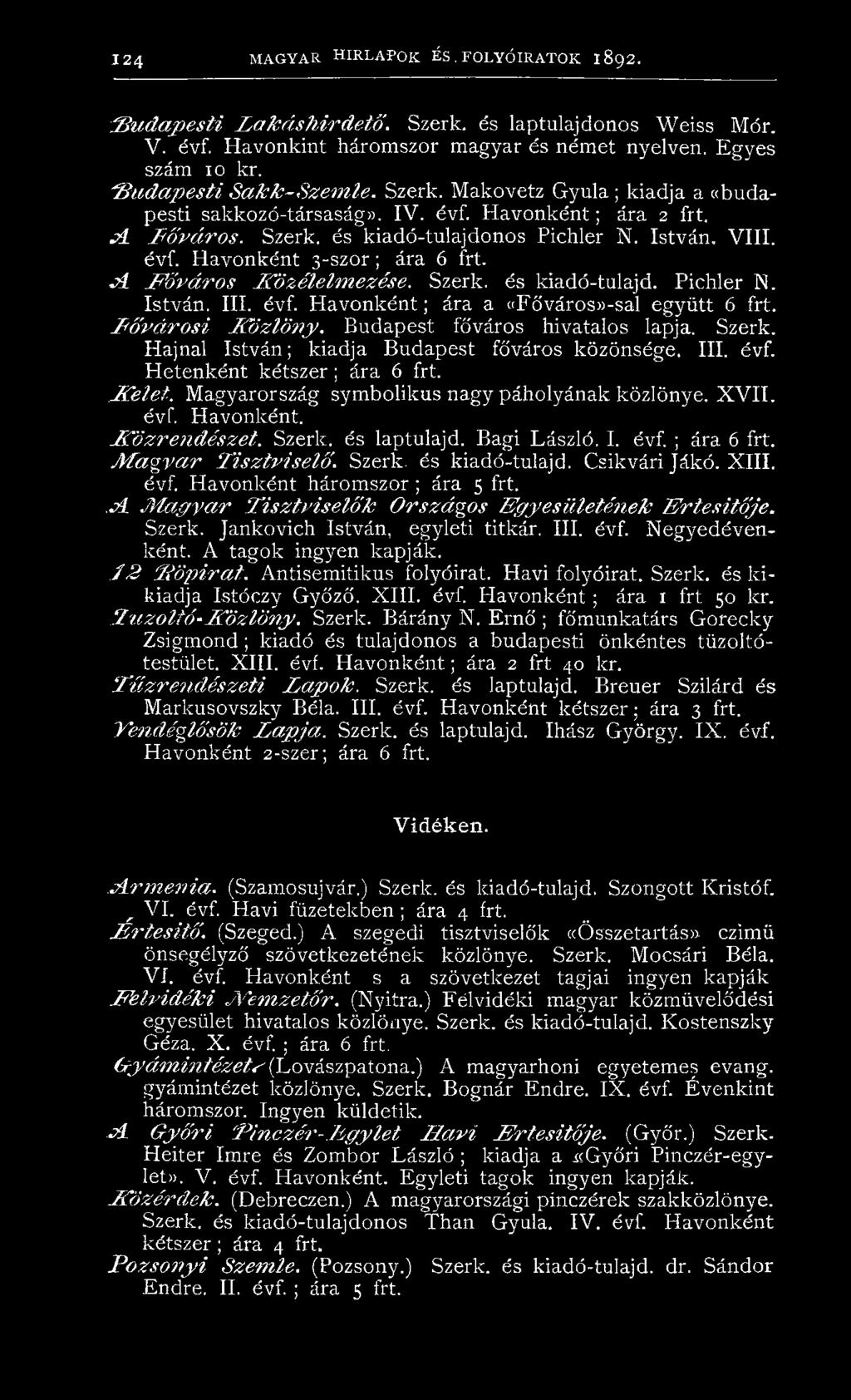 évf. Havonként 3-szor; ára 6 frt. A F ő v á ro s K özélelm ezése. Szerk. és kiadó-tulajd. Pichler N. István. III. évf. H avonként; ára a «Főváros»-sal együtt 6 frt. F ő v á r o s i K ö zlö n y.