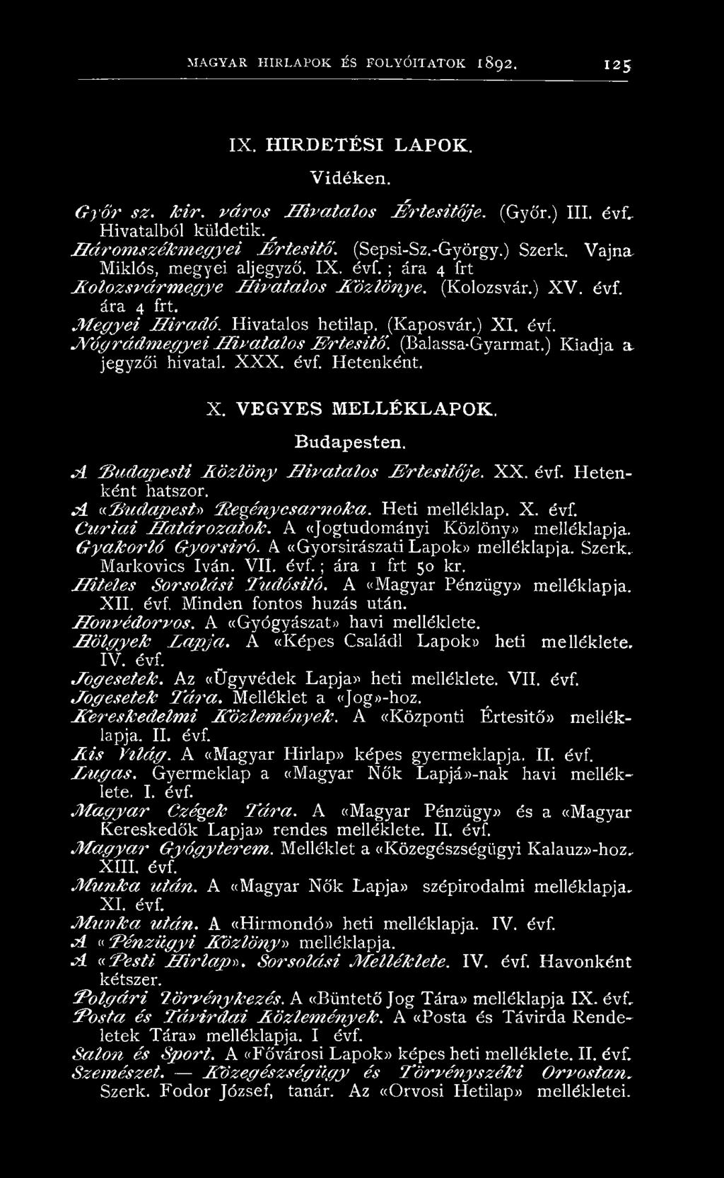 Hivatalos hetilap. (Kaposvár.) X I. évf. JVógrádm egyei H iv a ta lo s E r te s itő. (Balassa-Gyarmat.) Kiadja a jegyzői hivatal. X X X. évf. Hetenként. X. V E G Y E S M ELLÉKLAPOK. B u d a p esten.