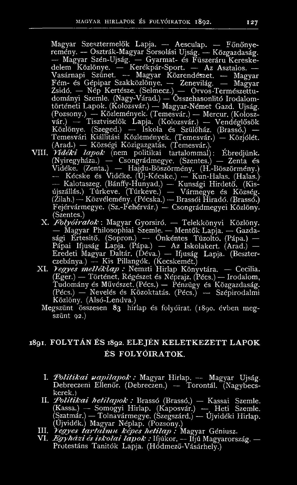 ) _ Orvos-Természettudományi Szemle. (Nagy-Várad.) Összehasonlító Irodalomtörténeti Lapok. (Kolozsvár.) Magyar-Német Gazd. Újság. (Pozsony.) Közlemények. (Temesvár.) Mercur. (Koloszvár.