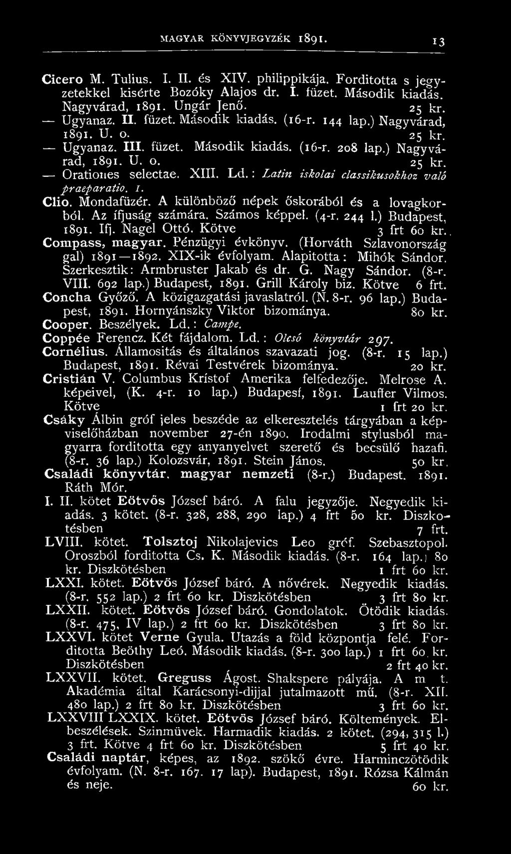 : Latin iskolai classikusokhoz való praeparatio. i. Clio. Mondafüzér. A különböző népek őskorából és a lovagkorból. Az ifjúság számára. Számos képpel. (4-r. 244 1.) Budapest, 1891. Ifj. Nagel Ottó.