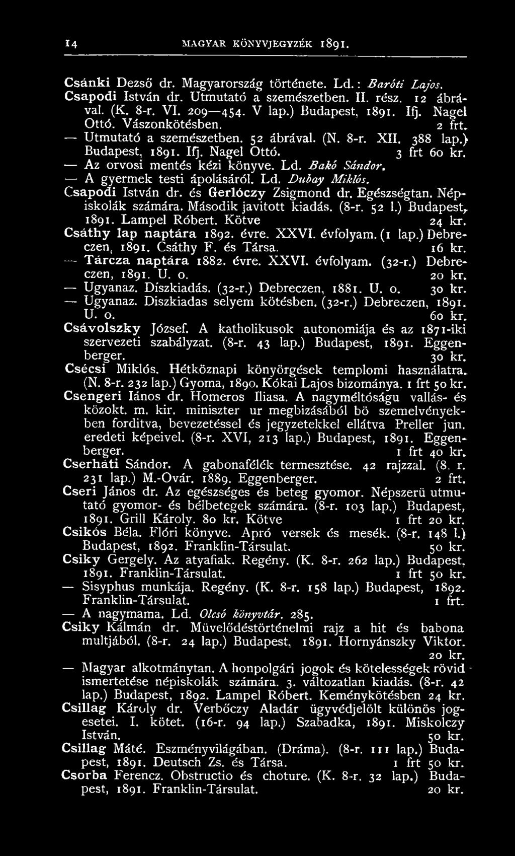 Bakó Sándor. A gyerm ek testi ápolásáról. Ld. Dubay Miklós. Csapodi István dr. és Gerlóczy Zsigmond dr. Egészségtan. Népiskolák számára. Második javított kiadás. (8-r. 52 1.) Budapest, 1891.