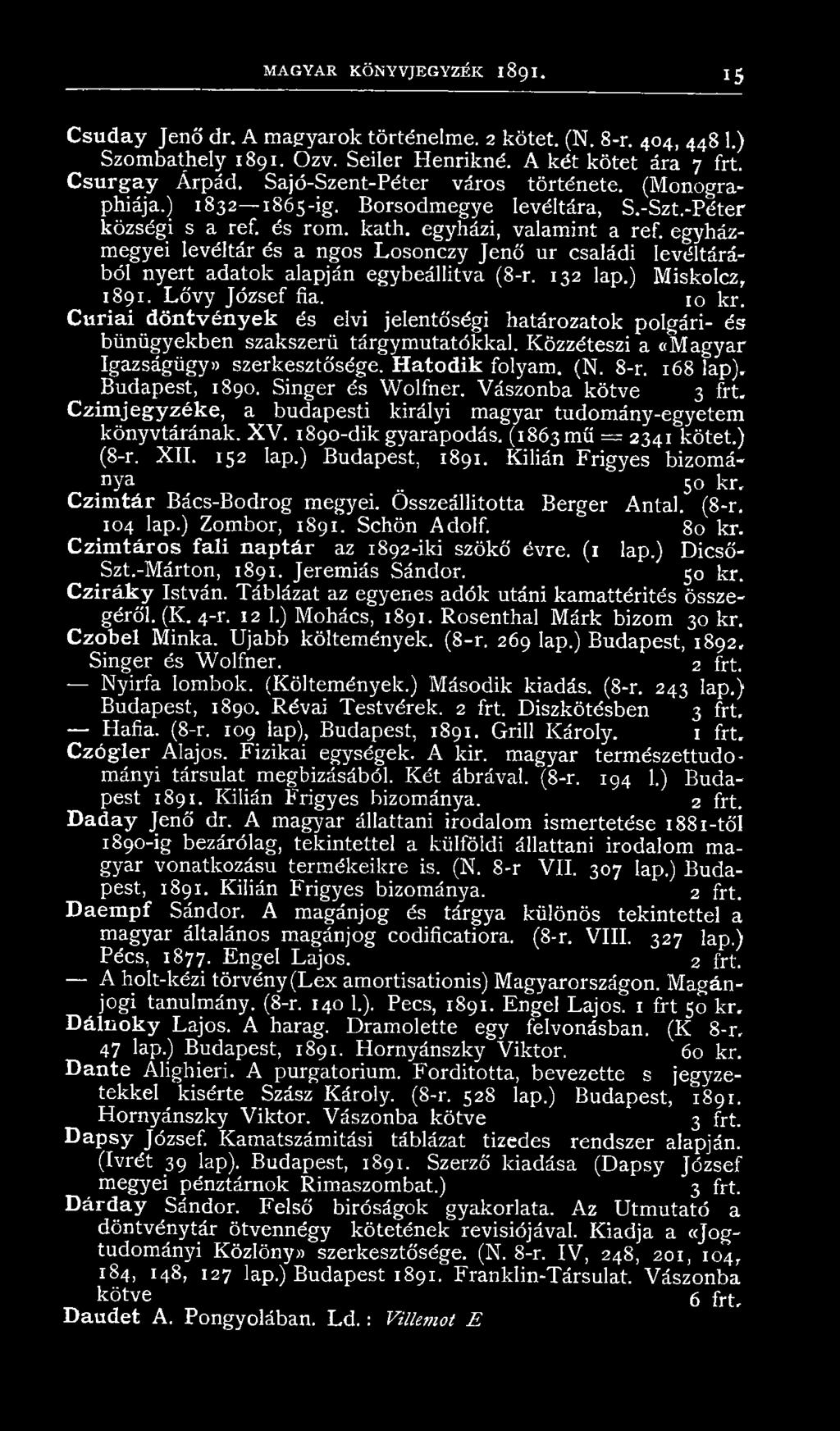 egyházmegyei levéltár és a ngos Losonczy Jenő ur családi levéltárából nyert adatok alapján egybeállitva (8-r. 132 lap.) Miskolcz, 1891. L ővy József fia. 10 kr.