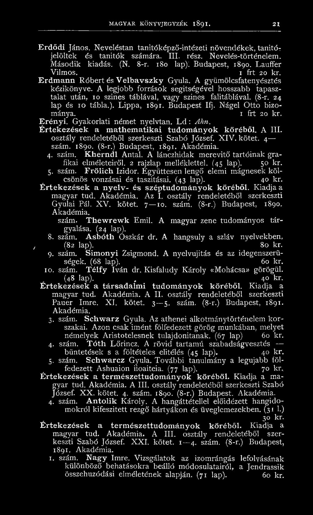 A legjobb források segítségével hosszabb tapasztalat után, 10 színes táblával, vagy színes falitáblával. (8-r. 24 lap és 10 tábla.). Lippa, 1891. Budapest Ifj. Nágel Ottó bizománya. 1 frt 2q kr.