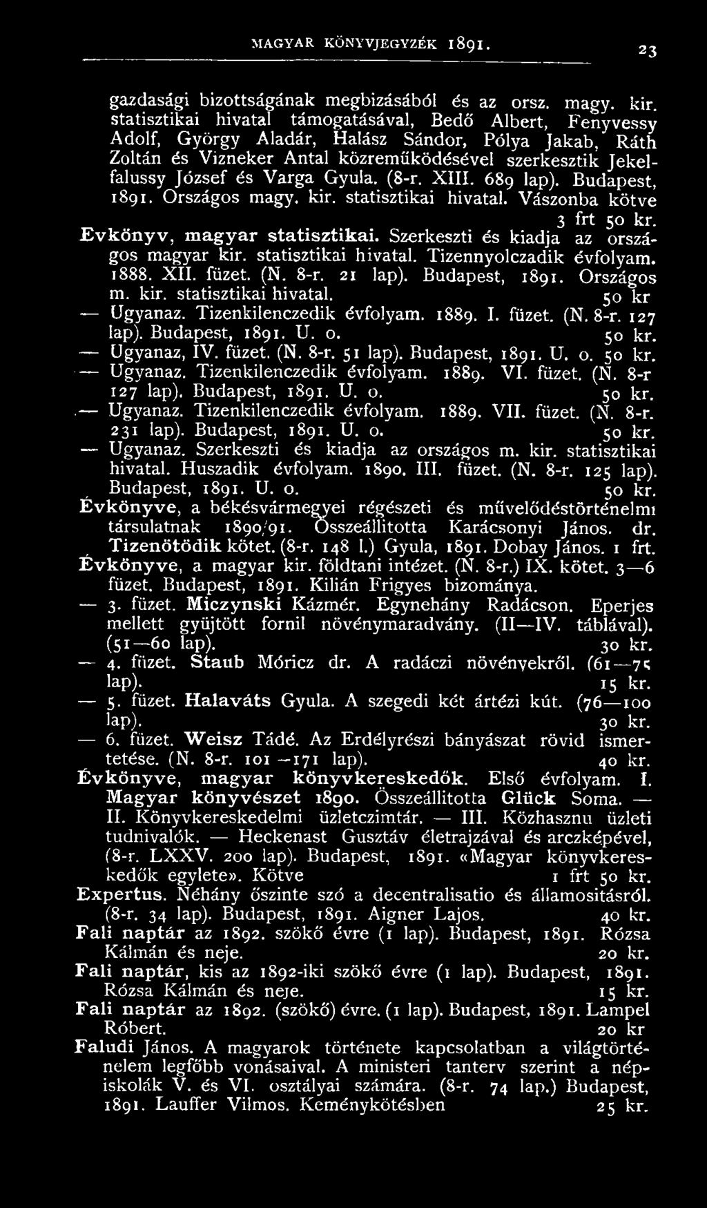 Gyula. (8-r. X III. 689 lap). Budapest, 1891. Országos magy. kir. statisztikai hivatal. Vászonba kötve 3 frt 50 kr. É vkön yv, m agyar statisztikai. Szerkeszti és kiadja az országos magyar kir.