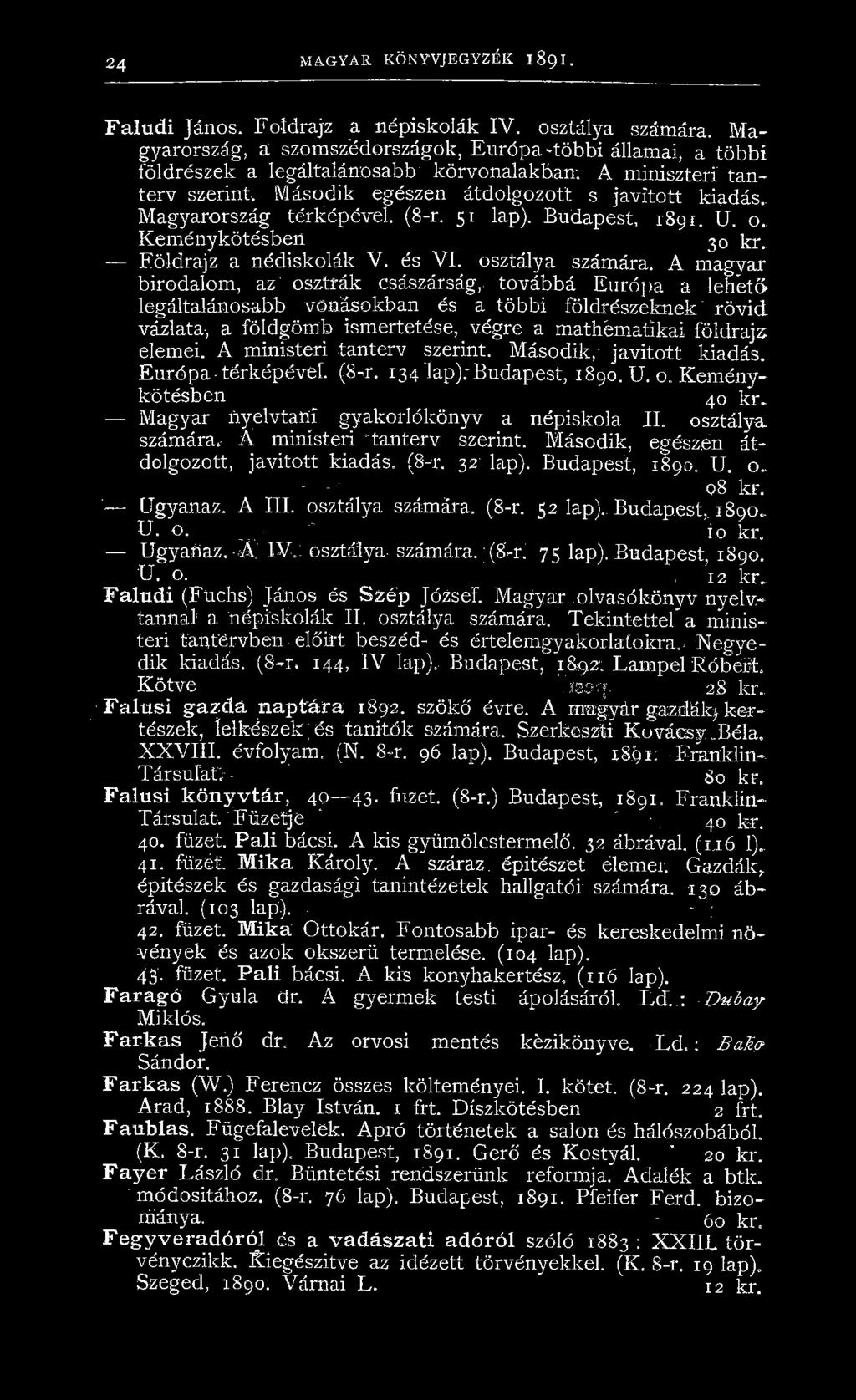 Magyarország térképével. (8-r. 51 lap). Budapest, 1891. U. o Keménykötésben 30 kr.. Földrajz a nédiskolák V. és VI. osztálya számára.