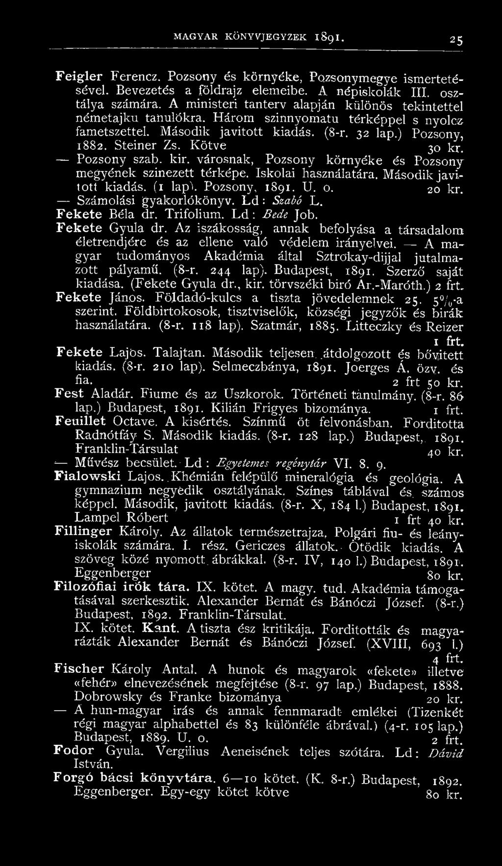 Pozsony szab. kir. városnak, Pozsony környéke és Pozsony megyének színezett térképe. Iskolai használatára. Második javított kiadás... (1 lapx Pozsony, 1891. U. o. 20 kr. Számolási gyakorlókönyv.