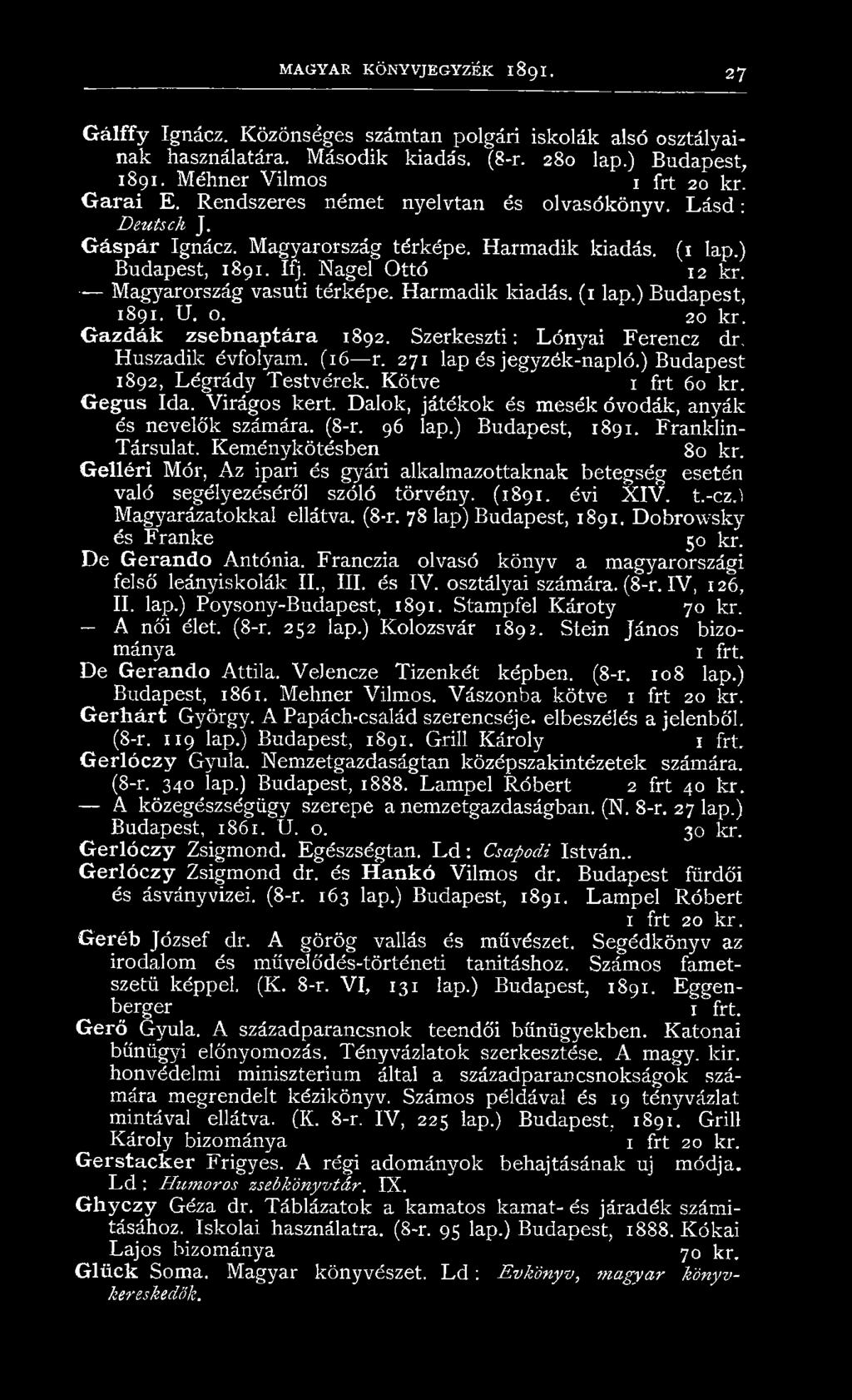 Harmadik kiadás. (1 lap.) Budapest, 1891. U. o. 20 kr. Gazdák zsebnaptára 1892. Szerkeszti: Lónyai Ferencz dr. Huszadik évfolyam. (16 -r. 271 lap és jegyzék-napló.) Budapest 1892, Légrády Testvérek.