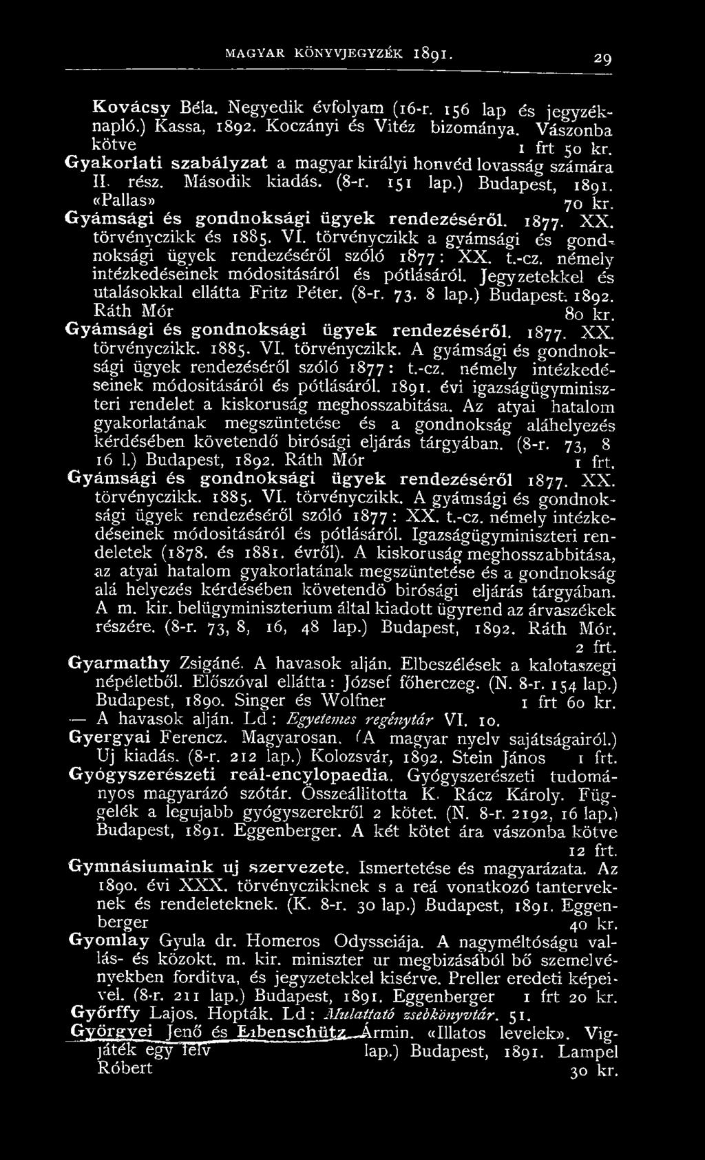 törvényczikk és 1885. VI. törvényczikk a gyámsági és gondnoksági ügyek rendezéséről szóló 1877: X X. t.-cz. némelyintézkedéseinek módosításáról és pótlásáról.