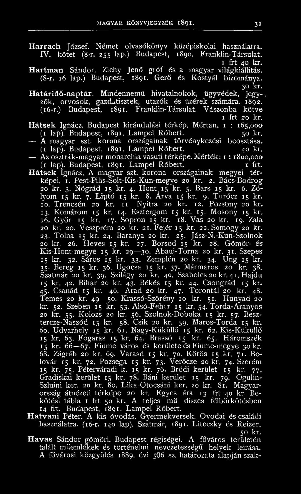 Mindennemű hivatalnokok, ügyvédek, jeg y -, zők, orvosok, gazdatisztek, utazók és üzérek számára. 1892. (16-r.) Budapest, 1891. Franklin-Társulat. Vászonba kötve 1 frt 20 kr. Hátsek Ignácz.