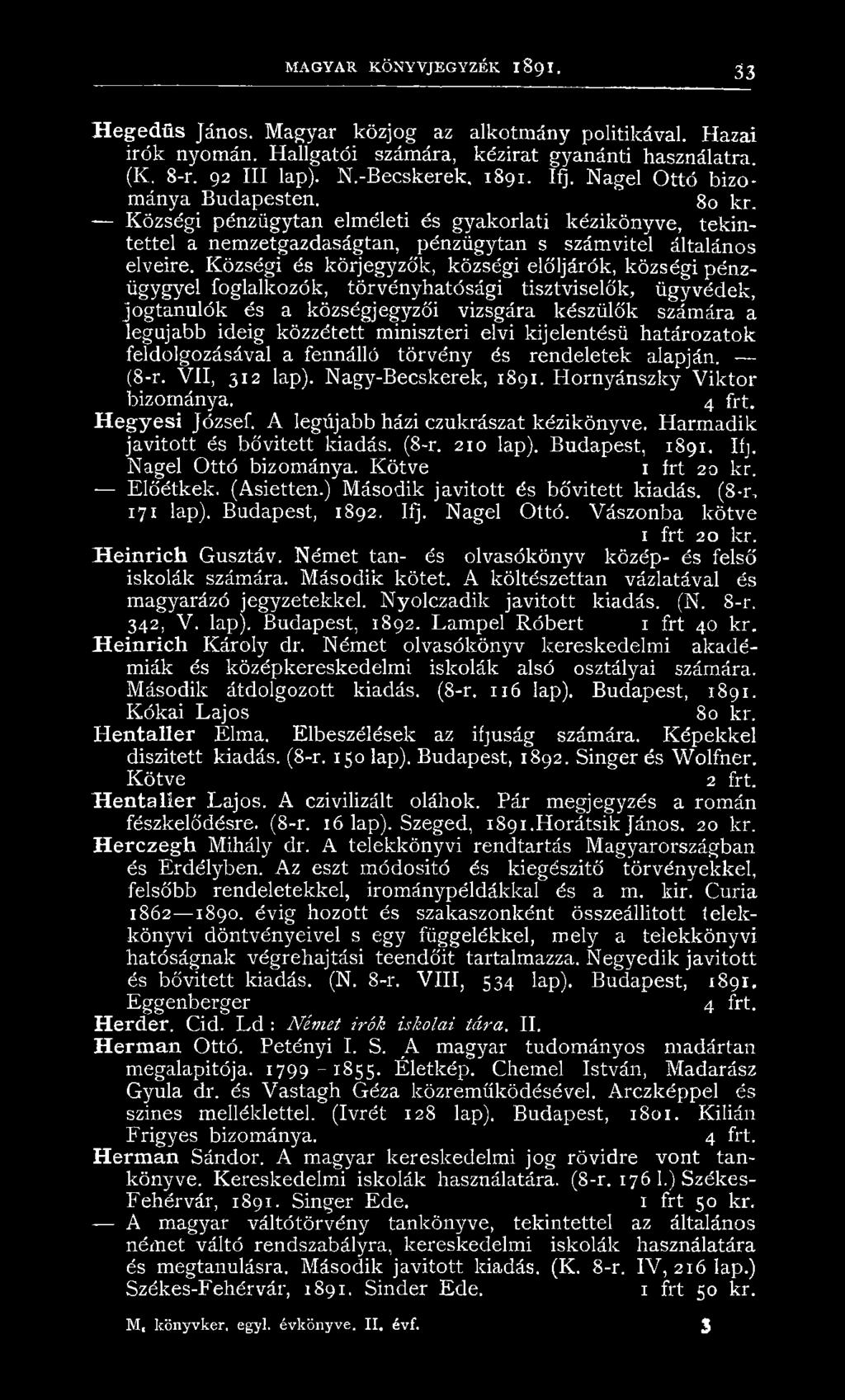 Községi és körjegyzők, községi elöljárók, községi pénzügygyei foglalkozók, törvényhatósági tisztviselők, ügyvédek, jogtanulók és a községjegyzői vizsgára készülők számára a legújabb ideig közzétett