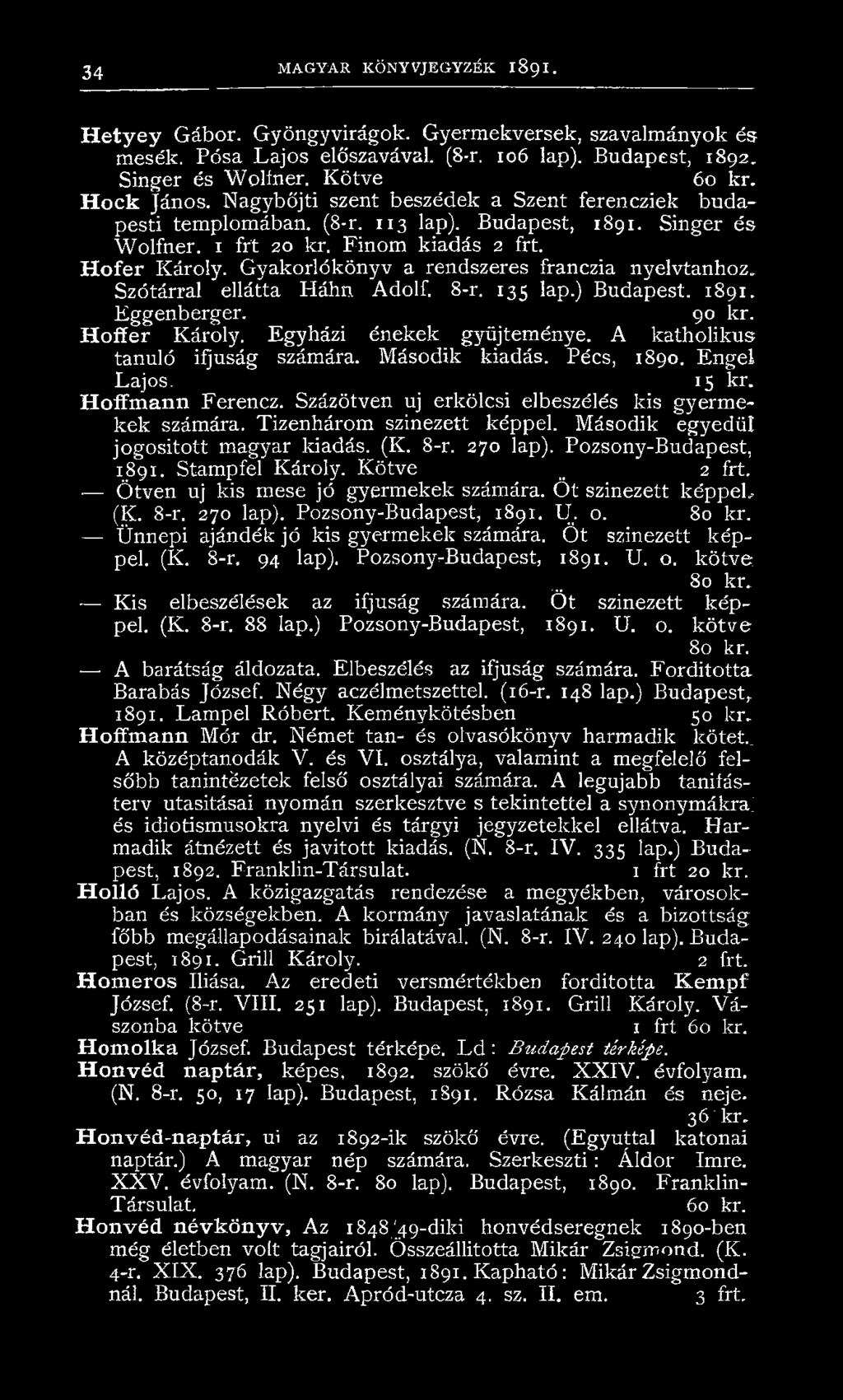 Második egyedül jogosított magyar kiadás. (K. 8-r. 270 lap). Pozsony-Budapest, 1891. Stampfel Károly. K ötve _ 2 frt. Ötven uj kis mese jó gyermekek számára. Öt színezett képpel, (K. 8-r. 270 lap). Pozsony-Budapest, 1891. U.