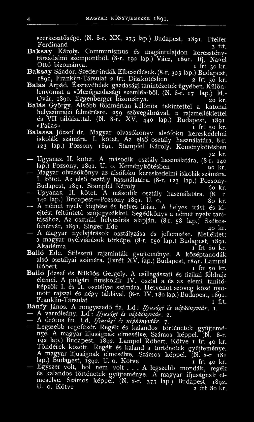 Észrevételek gazdasági tanintézetek ügyében. Különlenyomat a «Mezőgazdasági szemlé»-ből. (N. 8 -r/i7 lap.) M.- Ovár, 1890. Eggenberger bizománya. 20 kr. Balás György.