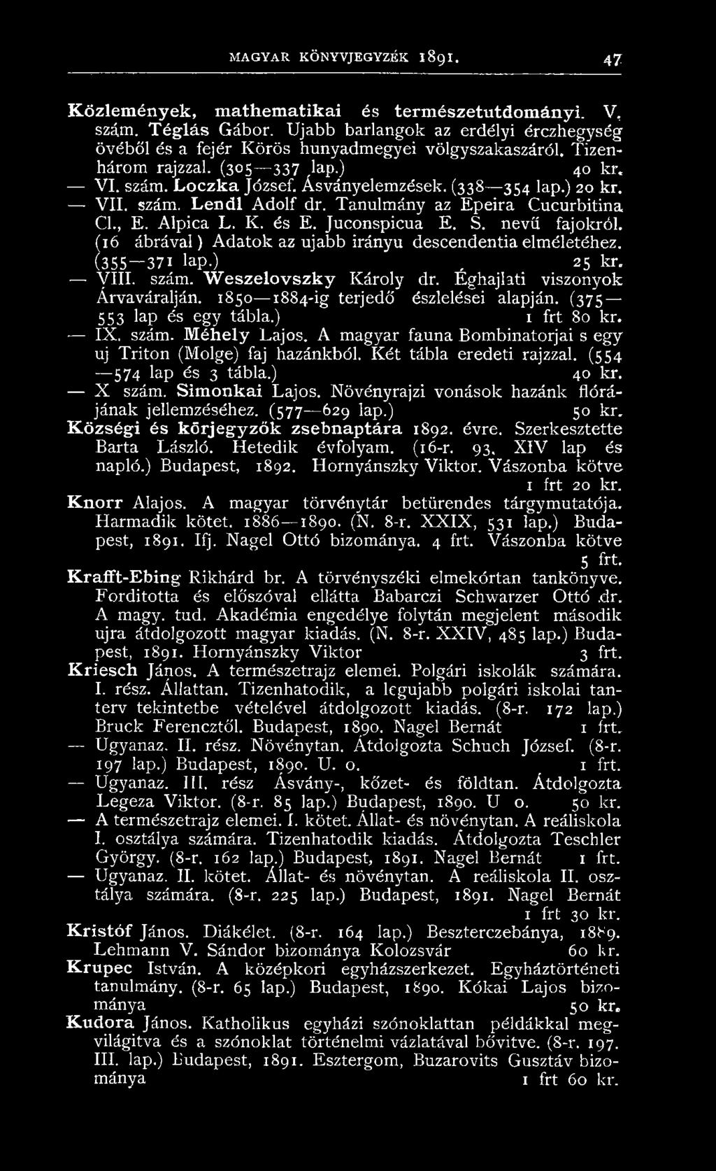 Juconspicua E. S. nevű fajokról. (16 ábrával) Adatok az ujabb irányú descendentiaelméletéhez. (355 371 lap.), 25 kr. VIII. szám. W eszelovszky Károly dr. Éghajlati viszonyok Árvaváralján.