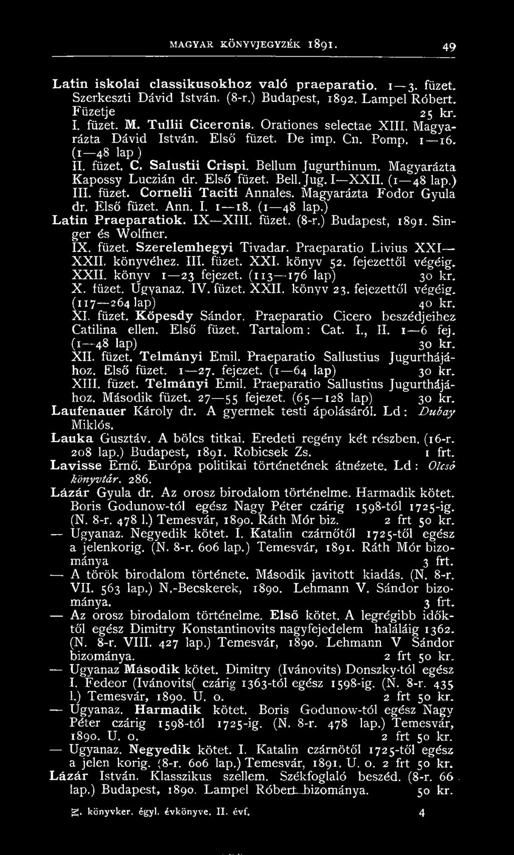 Első füzet. Bell.Jug. I XXII. (1 48 lap.) III. füzet. Cornelii Taciti Annales. Magyarázta Fodor Gyula dr. Első füzet. Ann. I. 1 18. (1 48 lap.) Latin Praeparatiok. IX XIII. füzet. (8-r.