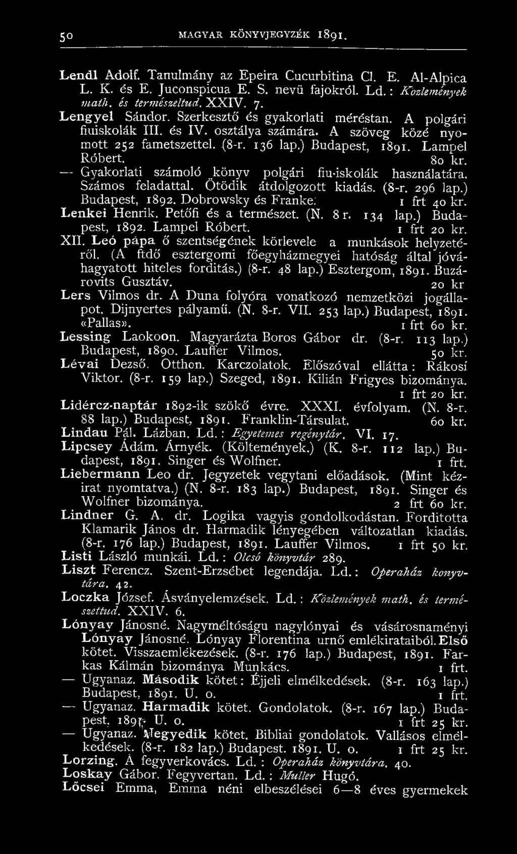 Gyakorlati számoló könyv polgári fiu-iskolák használatára. Számos feladattal. Ötödik átdolgozott kiadás. (8-r. 296 lap.) Budapest, 1892. Dobrowsky és Franké: r frt 40 kr. Lenkei Henrik.