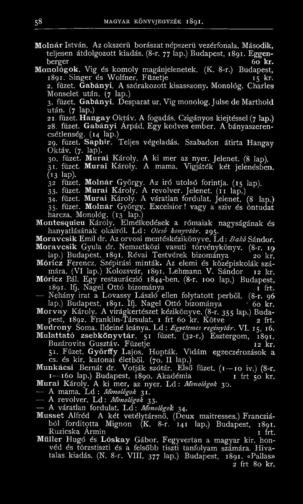 Desparat ur. V ig monolog. Julse de Marthold után. (7 lap.) 21. füzet. Hangay Oktáv. A fogadás. Czigányos kiejtéssel (7 lap.) 28. füzet. Gabányi Árpád. E gy kedves ember. A bányaszerencsétlenség.