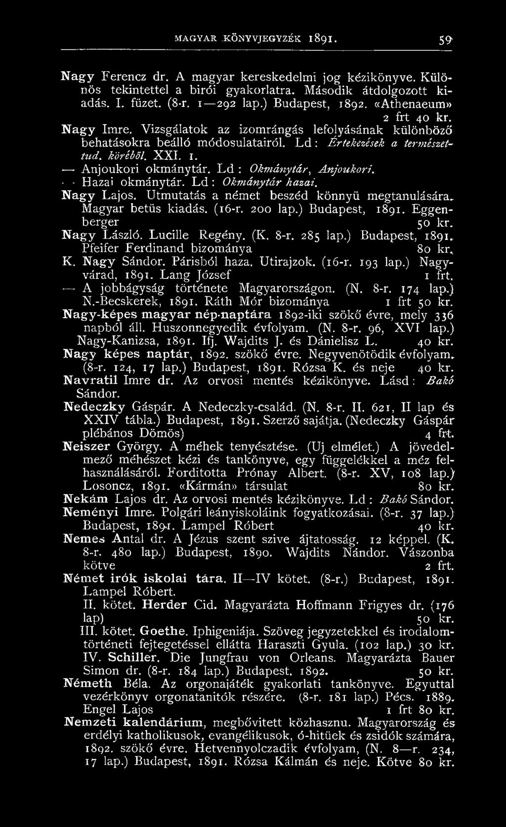 L d : Okmánytár, Anjoukori. Hazai okmánytár. L d : Okmánytár hazai. Nagy Lajos. Útmutatás a német beszéd könnyű megtanulására. Magyar betűs kiadás. (16-r. 200 lap.) Budapest, 1891. Eggenberger 50 kr.
