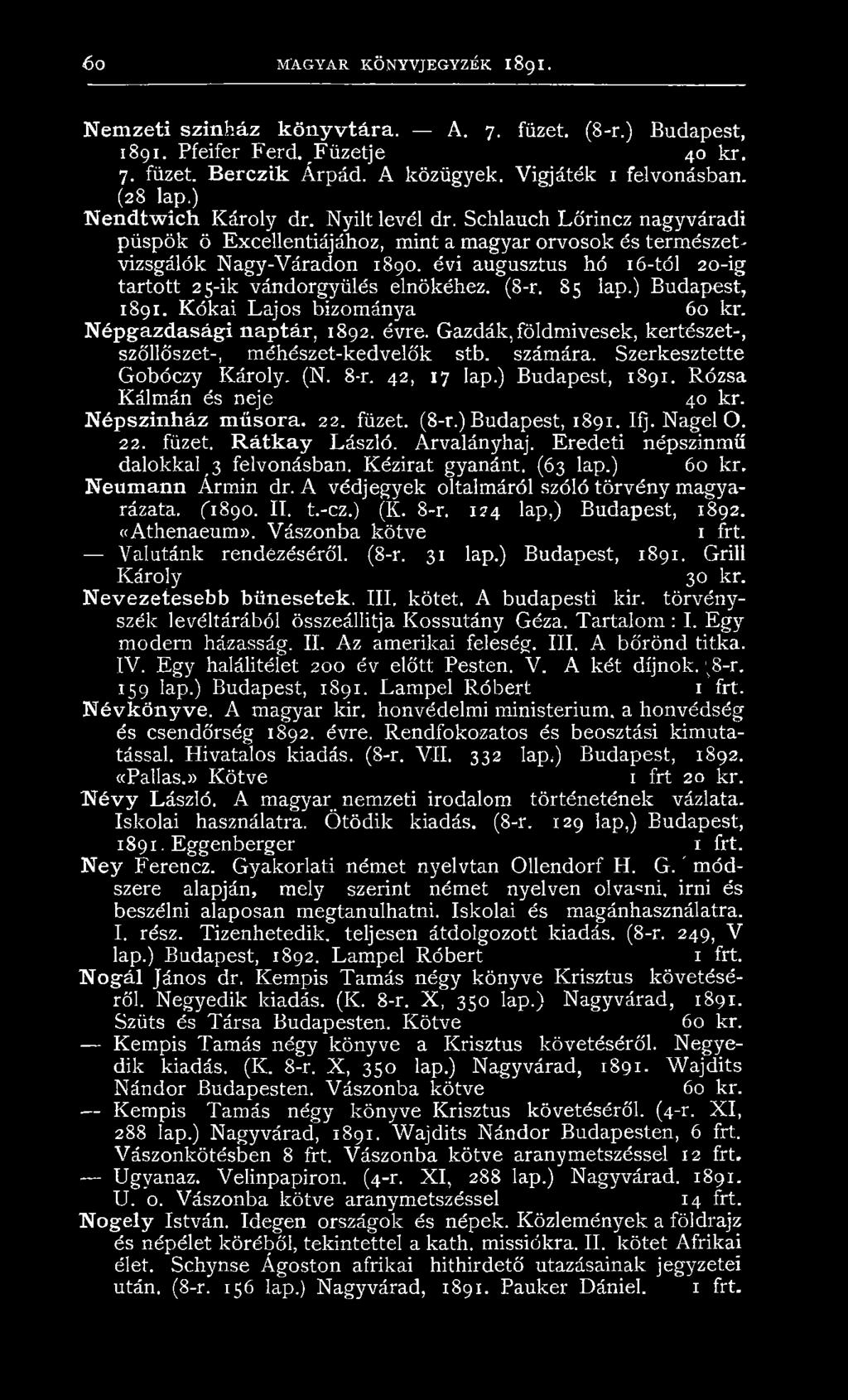 évi augusztus hó 16-tól 20-ig tartott 25-ik vándorgyűlés elnökéhez. (8-r. 85 lap.) Budapest, 1891. Kókai Lajos bizománya 60 kr. Népgazdasági naptár, 1892. évre.