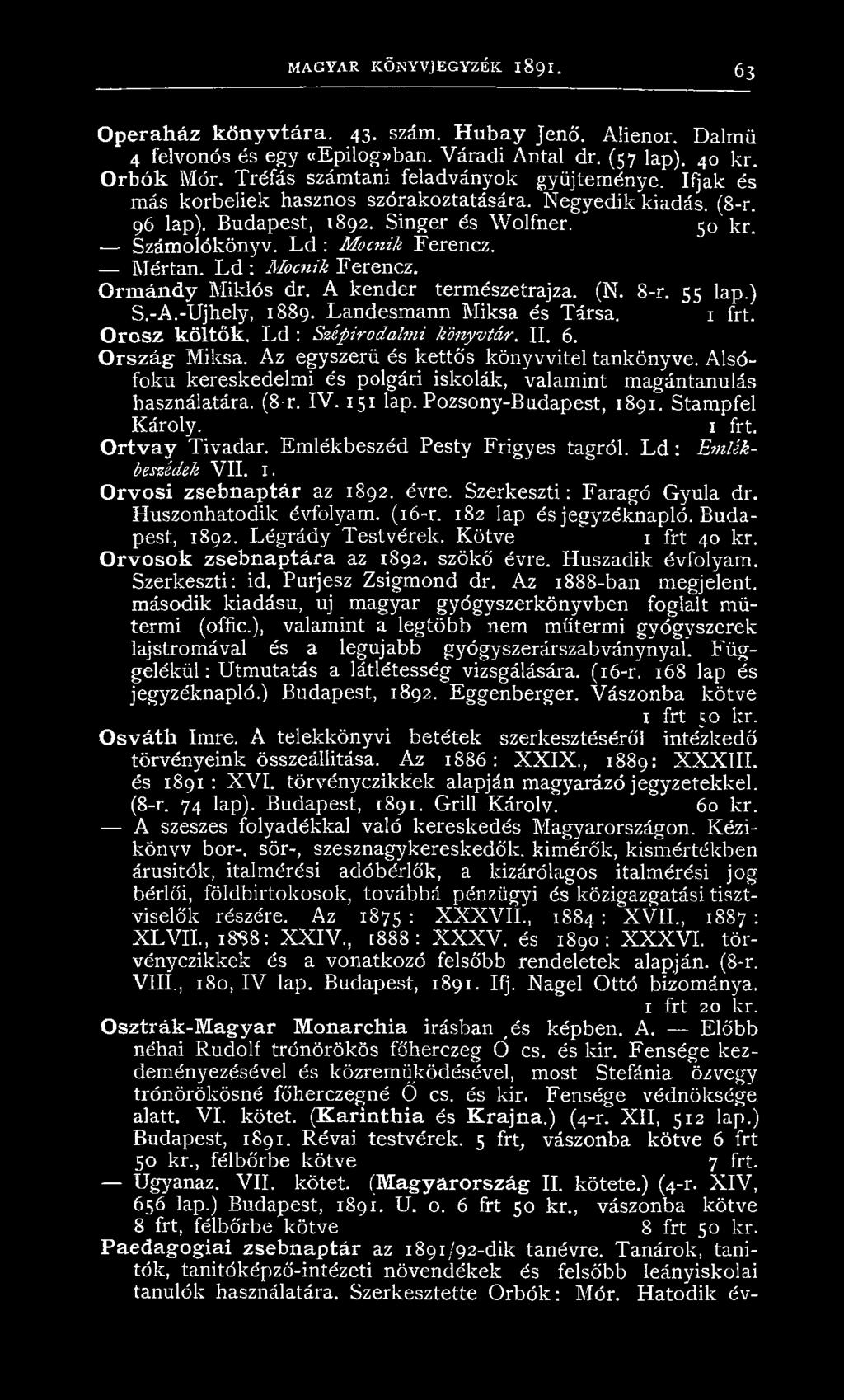 Mértan. L d : Mocnik Ferencz. Ormándy Miklós dr. A kender természetrajza. (N. 8-r. 55 lap.) S.-A.-Ujhely, 1889. Landesmann Miksa és Társa. Orosz költők. L d : Szépirodalmi könyvtár. II. 6.