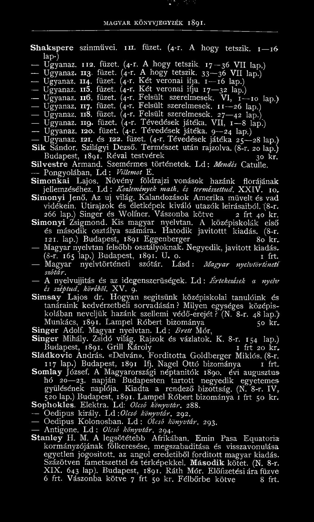 ) Ugyanaz. 118. füzet. (4-r. Felsült szerelmesek. 27 42 lap.) Ugyanaz. 119. füzet. (4-r. Tévedések játéka. VII, 1 8 lap!) Ugyanaz. 120. füzet. (4-r. Tévedések játéka. 9 24 lap.) Ugyanaz. 121. és 122.